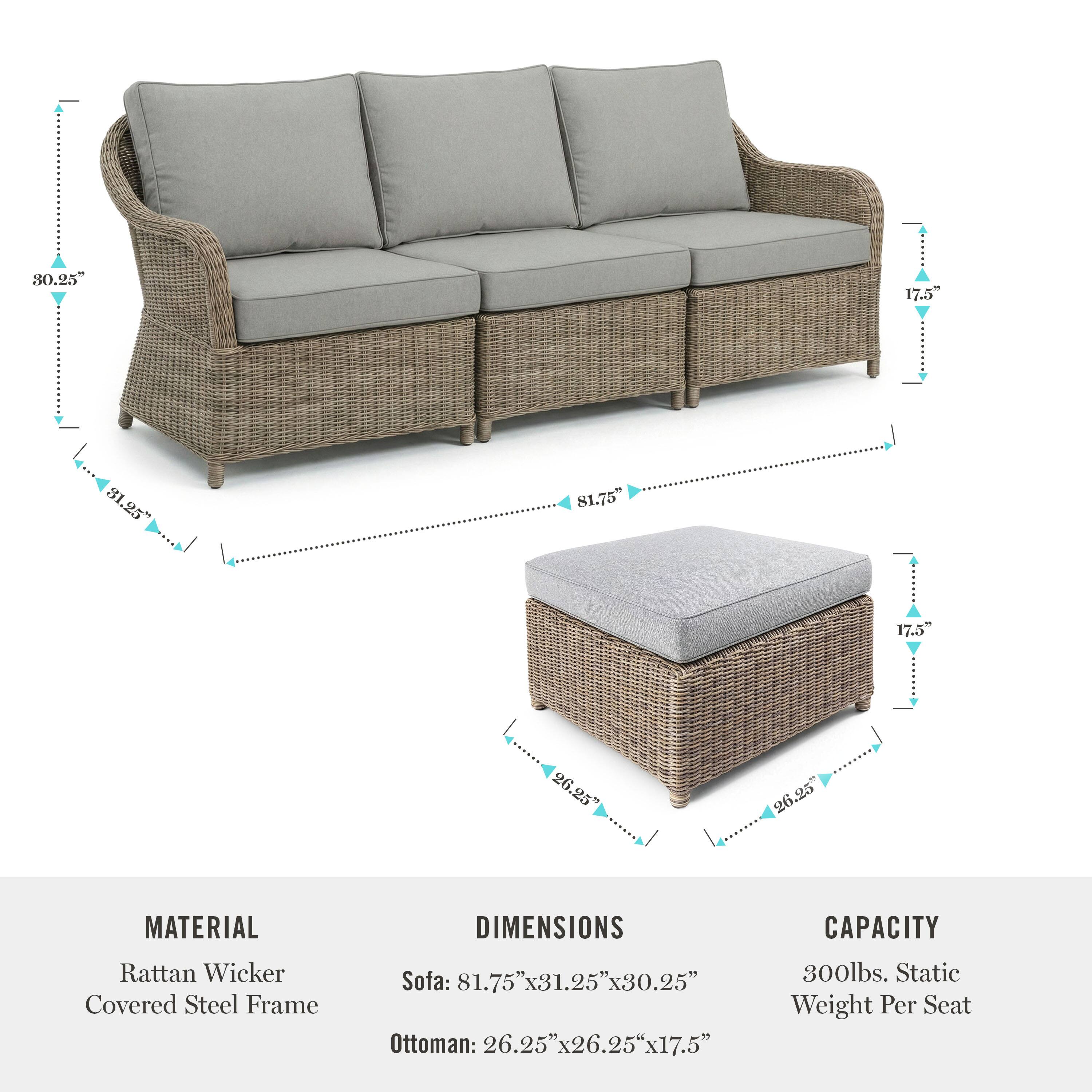 30.25" 17.5 81.25" 81.75 17.5" 26.25" 26 25" 26.25 26

MATERIAL  
Rattan Wicker  
Covered Steel Frame

DIMENSIONS  
Sofa: 81.75"x31.25"x30.25"  
Ottoman: 26.25"x26.25"x17.5"

CAPACITY  
300lbs. Static Weight Per Seat