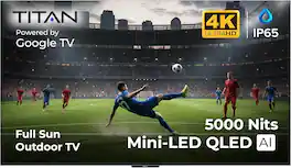 Titan - G300 Mini-LED 75 Inch Full Sun Smart Outdoor TV, IP65 Weatherproof,4K HD Google AI OS,5000 Nits,DolbyVision-Atmos