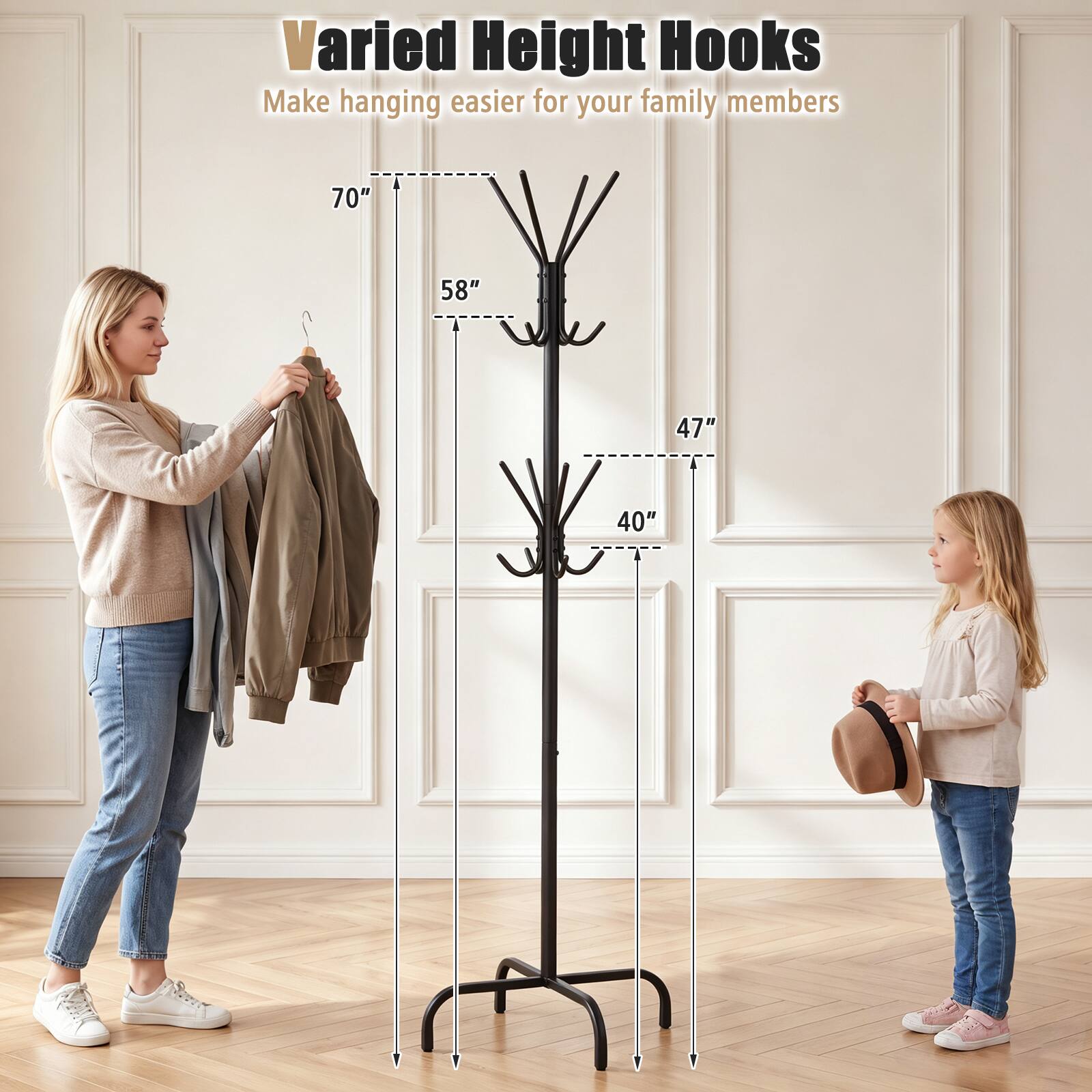 Varied Height Hooks Make hanging easier for your family members 70" 58" 47" 40"