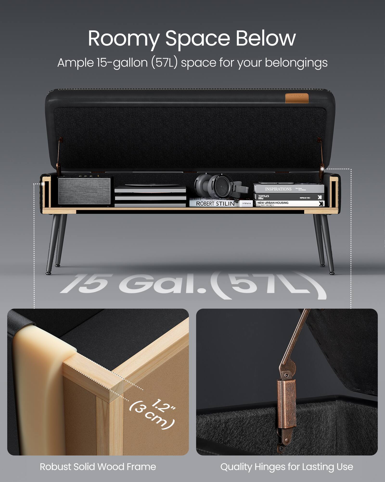 Roomy Space Below  
Ample 15-gallon (57L) space for your belongings  

Robust Solid Wood Frame  
Quality Hinges for Lasting Use