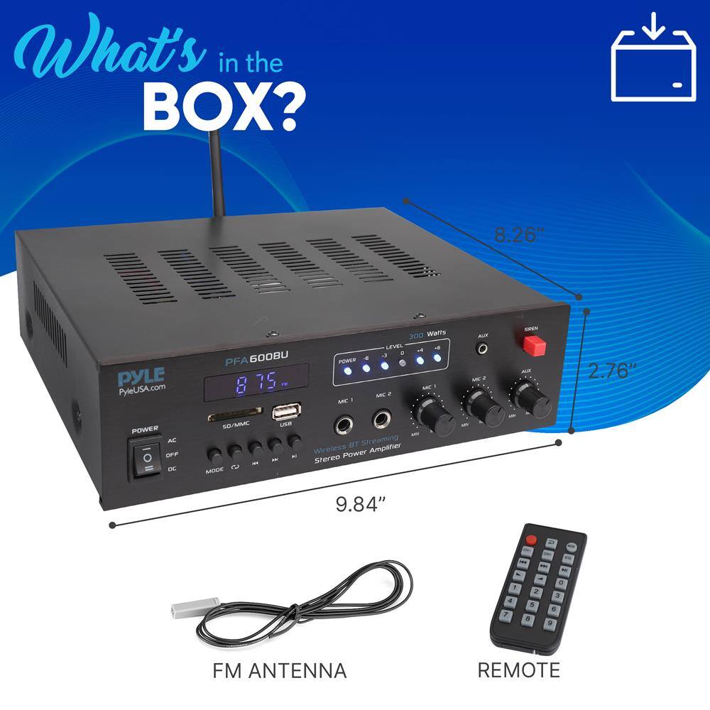 What's in the BOX?

- PYLE PFA 600BU
- 800 Watts
- Wireless Power Amplifier
- 8.26" x 2.76" x 9.84"
- FM ANTENNA
- REMOTE

Features:
- 8.26" x 2.76" x 9.84"
- 800 Watts
- Wireless Power Amplifier
- SD/MMC
- USB
- AUX
- MIC 1, MIC 2
- AUX
- POWER
- AC/DC
- MODE
- LEVEL
- PYLEUSA.com