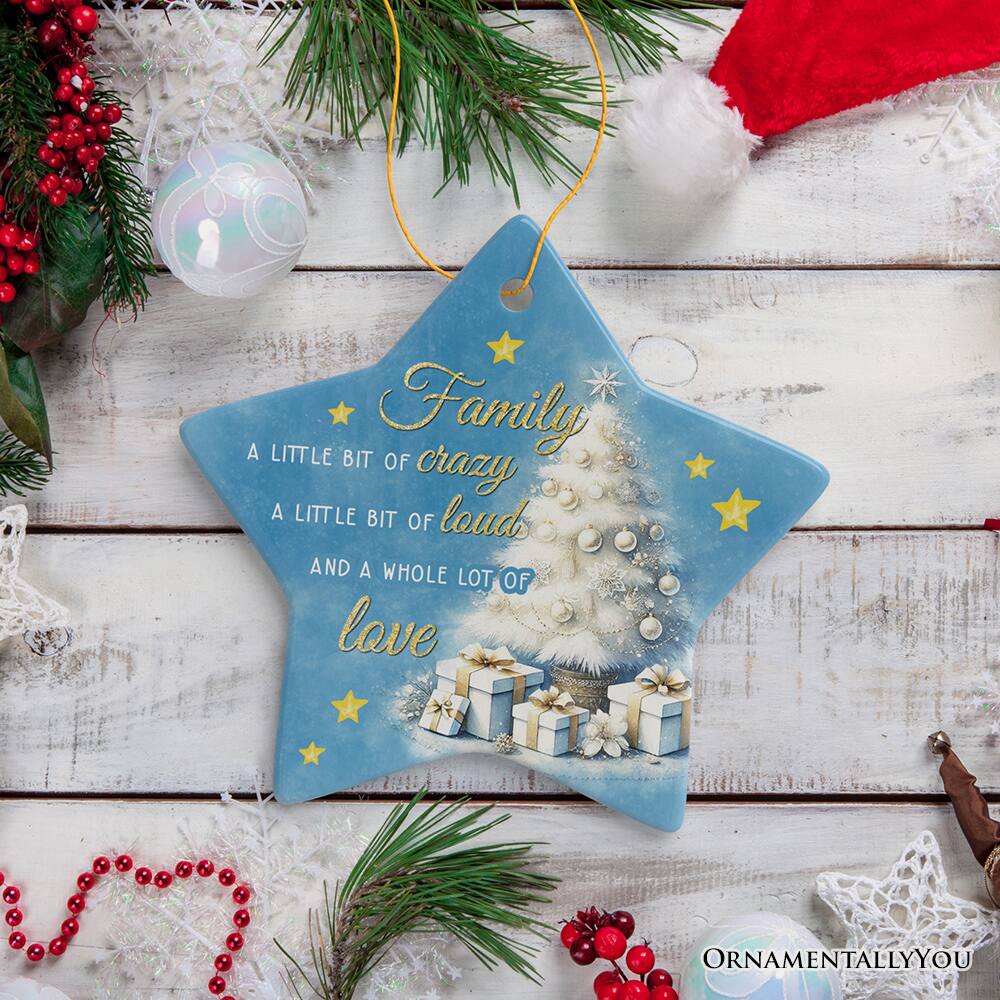 Family  
A little bit of crazy  
A little bit of loud  
And a whole lot of love  

ORNAMENTALLY YOU