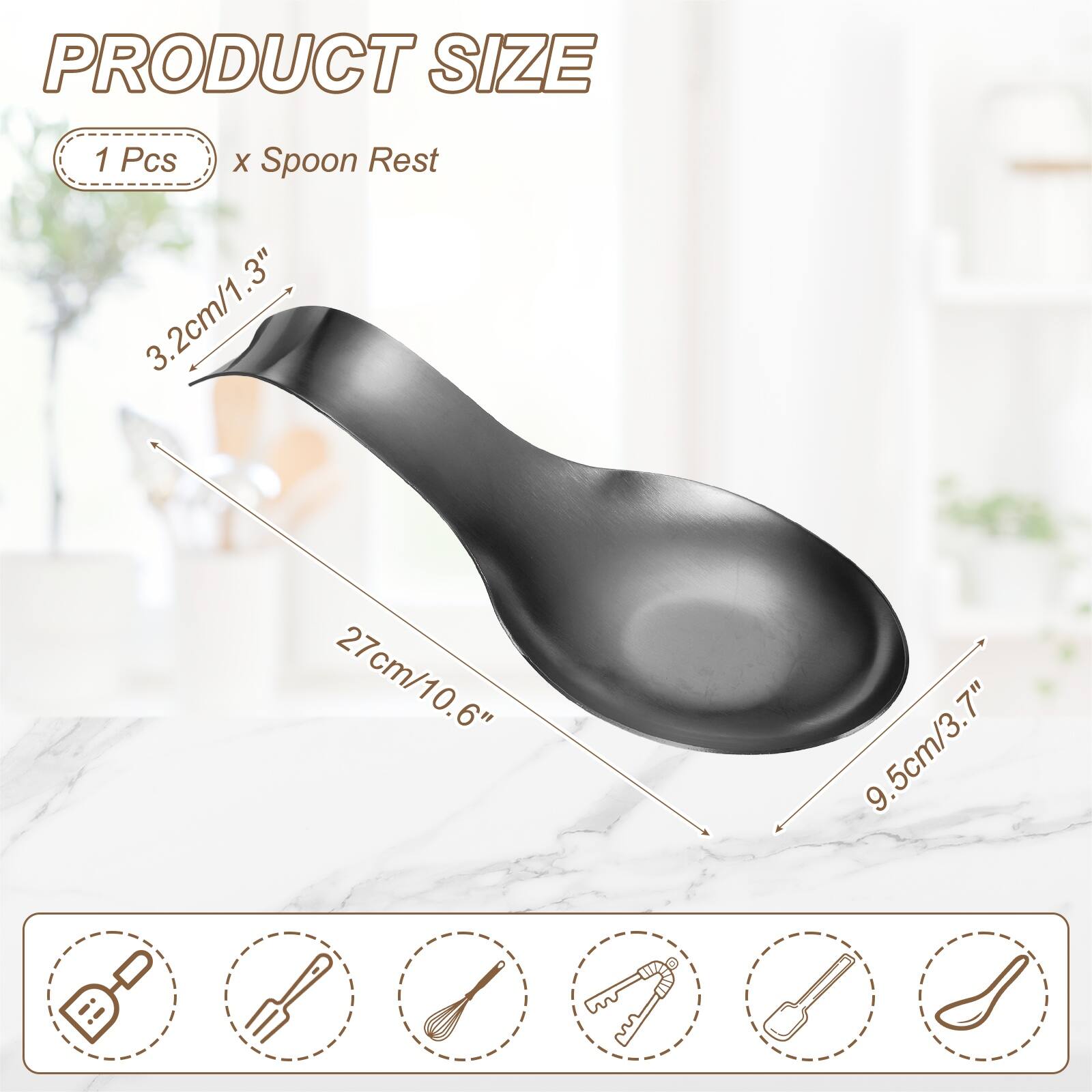 PRODUCT SIZE  
1 Pcs x Spoon Rest  
3.2cm/1.3"  
27cm/10.6"  
9.5cm/3.7"