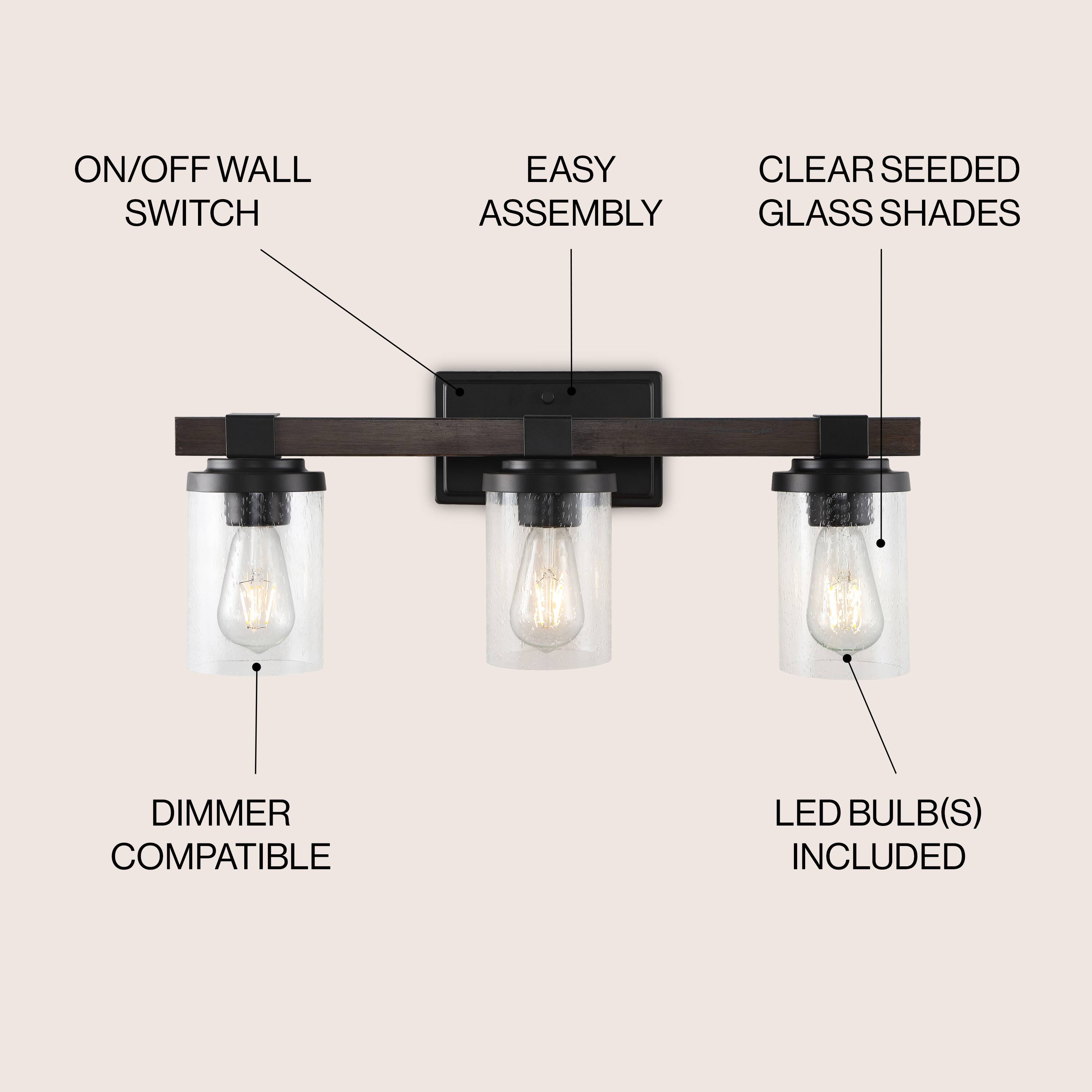 ON/OFF WALL SWITCH  
EASY ASSEMBLY  
CLEAR SEEDED GLASS SHADES  
DIMMER COMPATIBLE  
LED BULB(S) INCLUDED
