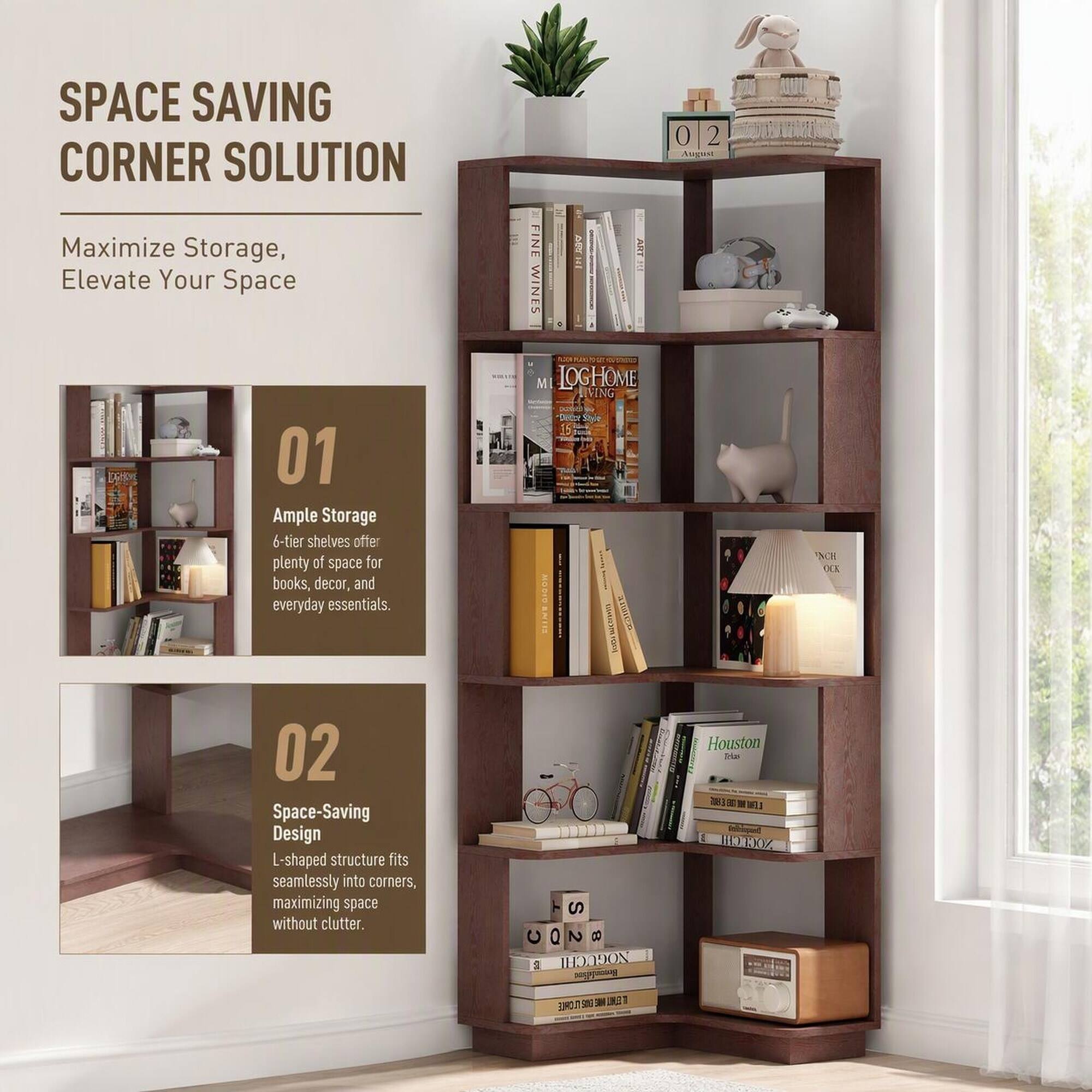 SPACE SAVING CORNER SOLUTION  
Maximize Storage, Elevate Your Space  

01 Ample Storage  
6-tier shelves offer plenty of space for books, decor, and everyday essentials.  

02 Space-Saving Design  
L-shaped structure fits seamlessly into corners, maximizing space without clutter.