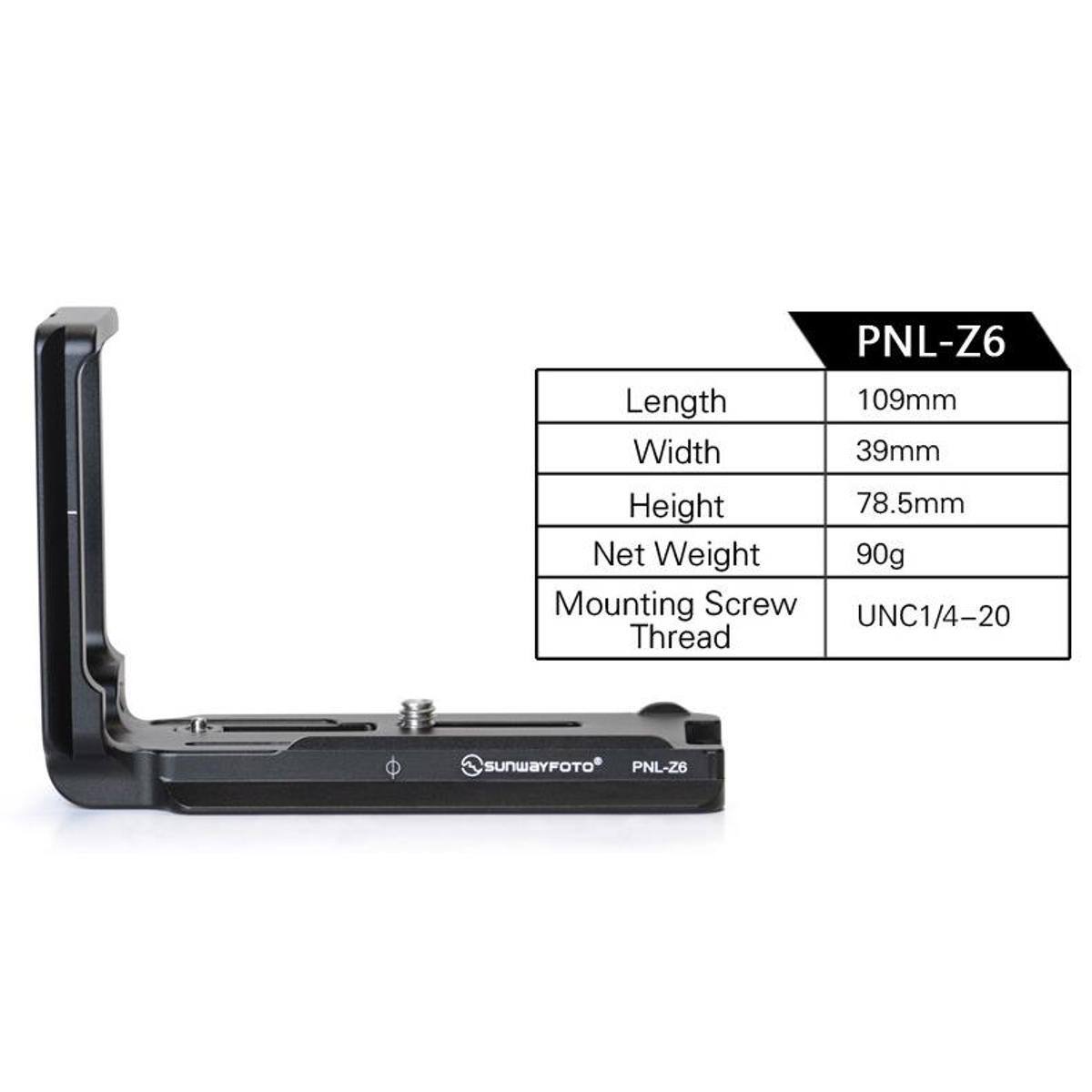 PNL-Z6  
Length: 109mm  
Width: 39mm  
Height: 78.5mm  
Net Weight: 90g  
Mounting Screw: UNC1/4-20 Thread  
SUNWAYFOTO PNL-Z6
