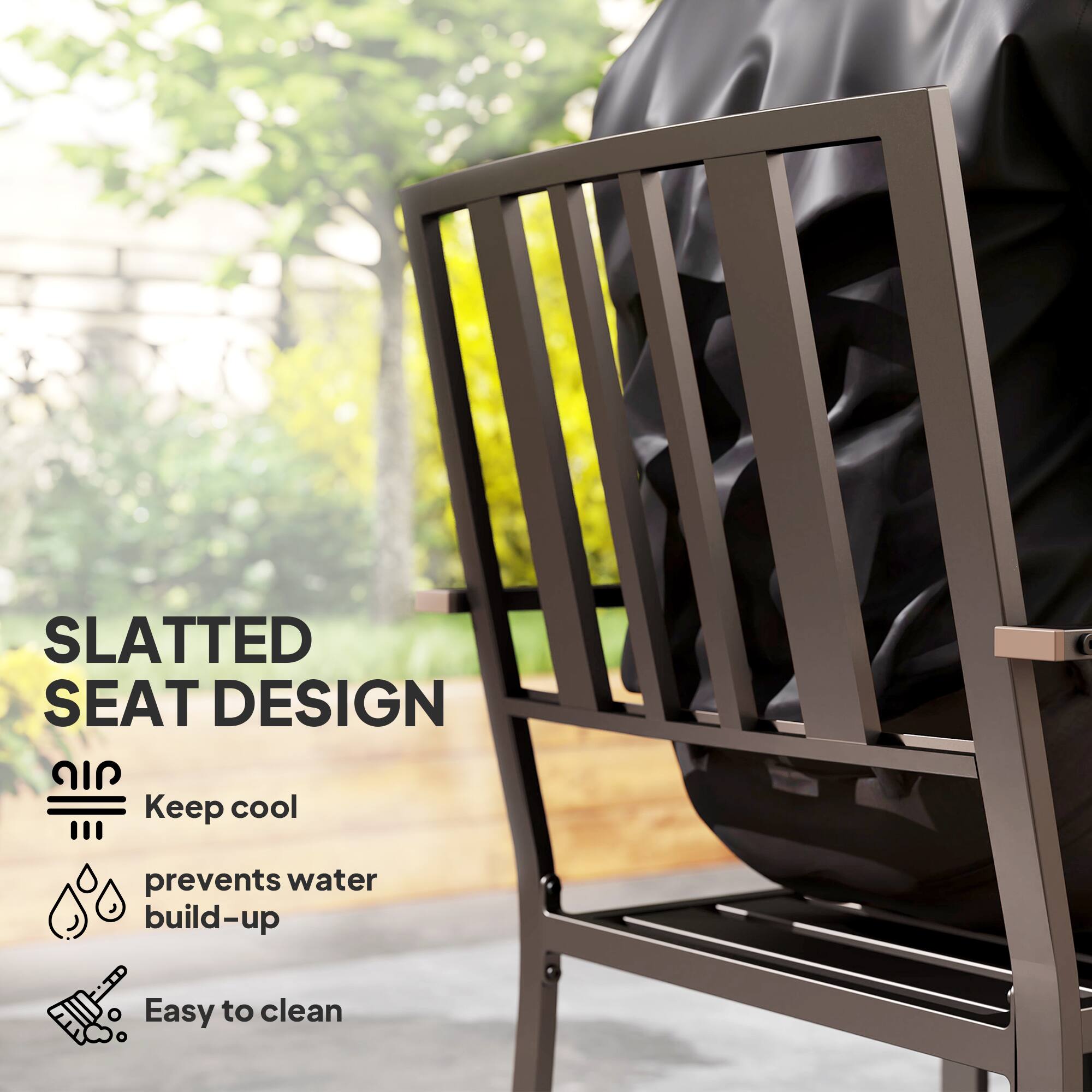 SLATTED SEAT DESIGN

Keep cool
prevents water build-up
Easy to clean