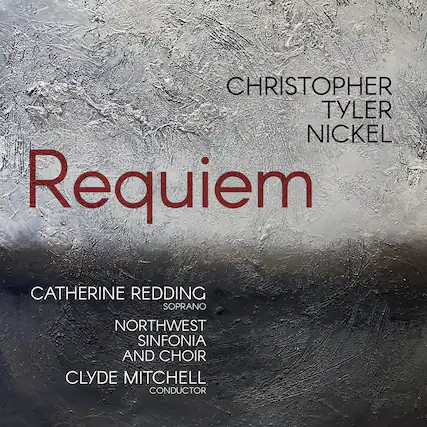 Christopher Tyler Nickel
Requiem
Catherine Redding
Soprano
Northwest Sinfonia and Choir
Clyde Mitchell
Conductor