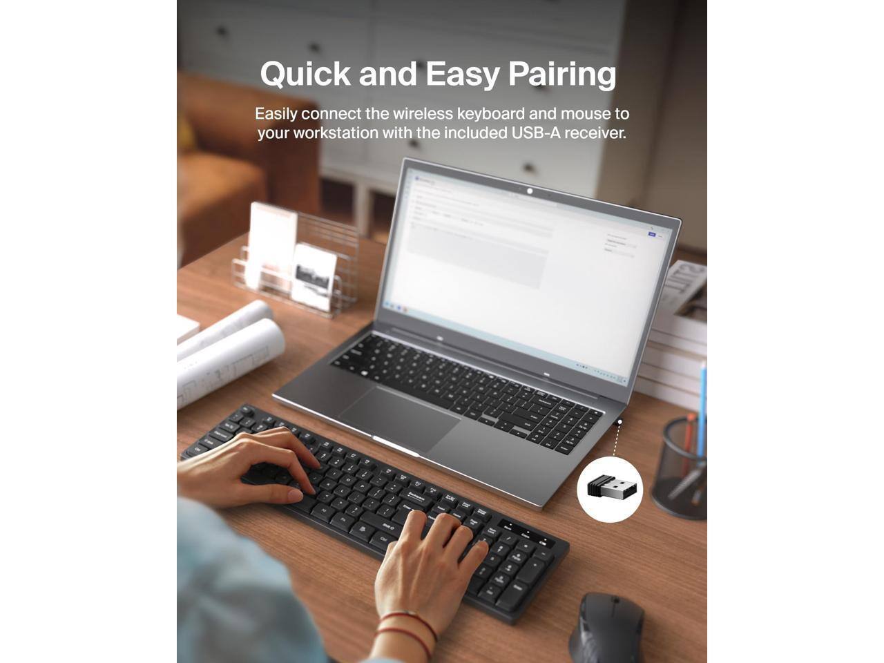 Quick and Easy Pairing

Easily connect the wireless keyboard and mouse to your workstation with the included USB-A receiver.