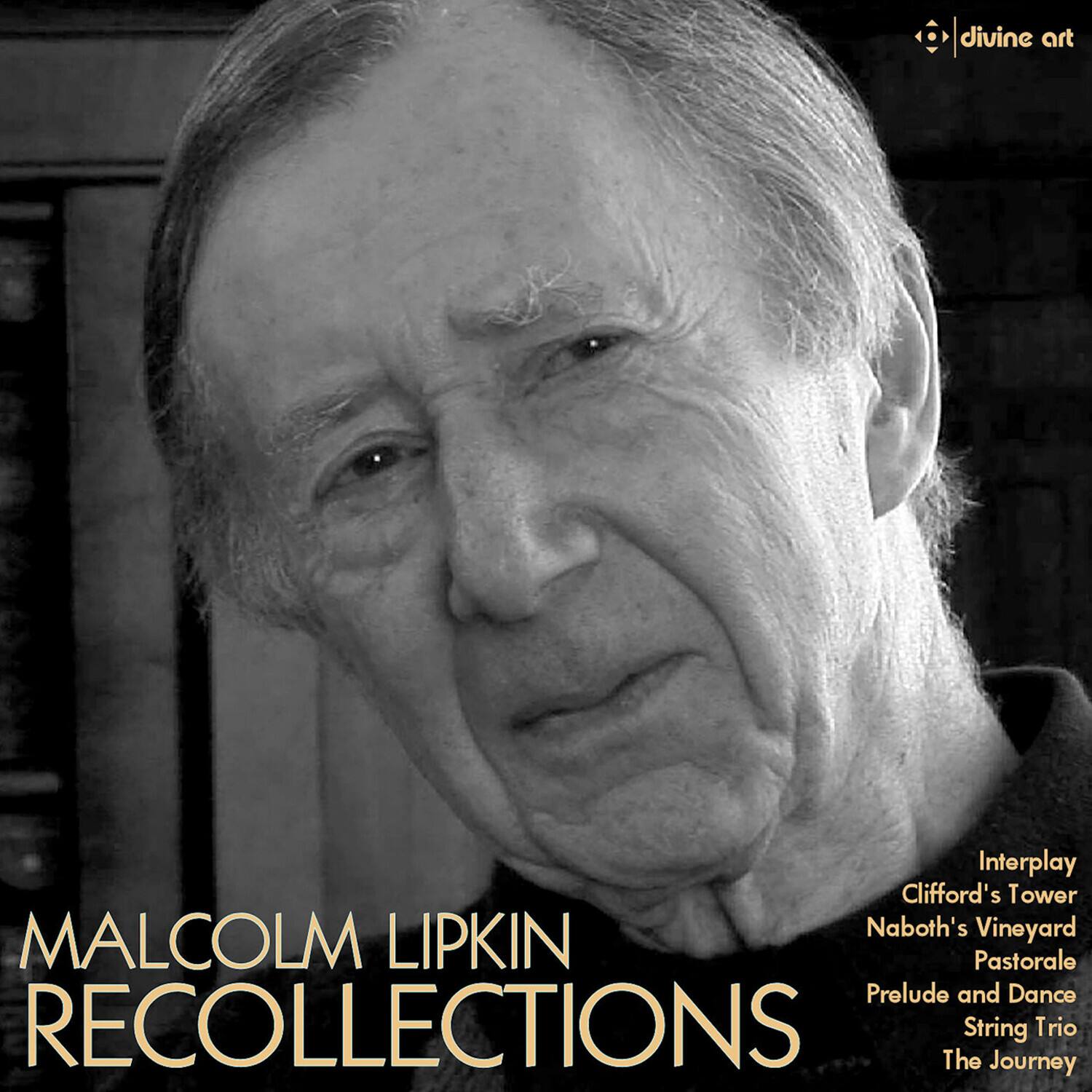 MALCOLM LIPKIN  
RECOLLECTIONS  

Interplay  
Clifford's Tower  
Naboth's Vineyard  
Pastorale  
Prelude and Dance  
String Trio  
The Journey  

divine art