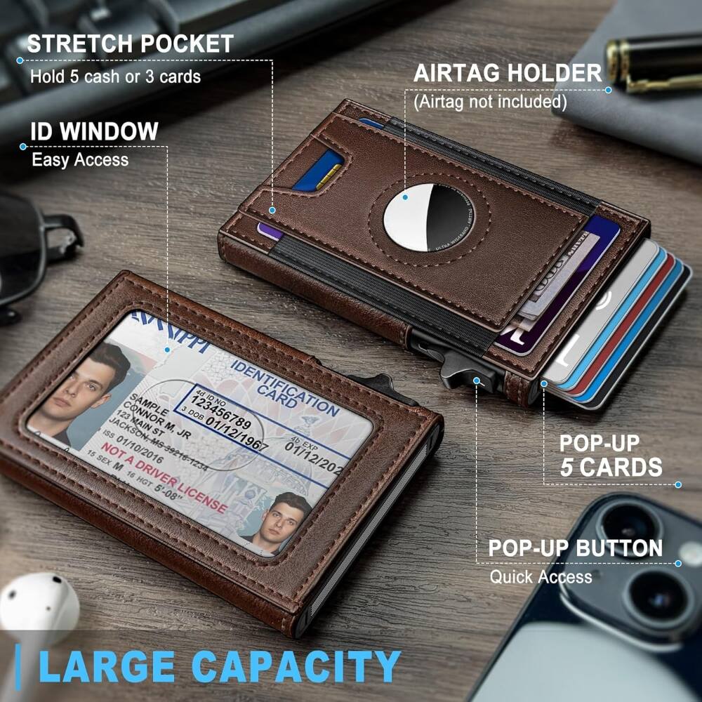 STRETCH POCKET  
Hold 5 cash or 3 cards  

ID WINDOW  
Easy Access  

AIRTAG HOLDER  
(Airtag not included)  

POP-UP 5 CARDS  

POP-UP BUTTON  
Quick Access  

LARGE CAPACITY