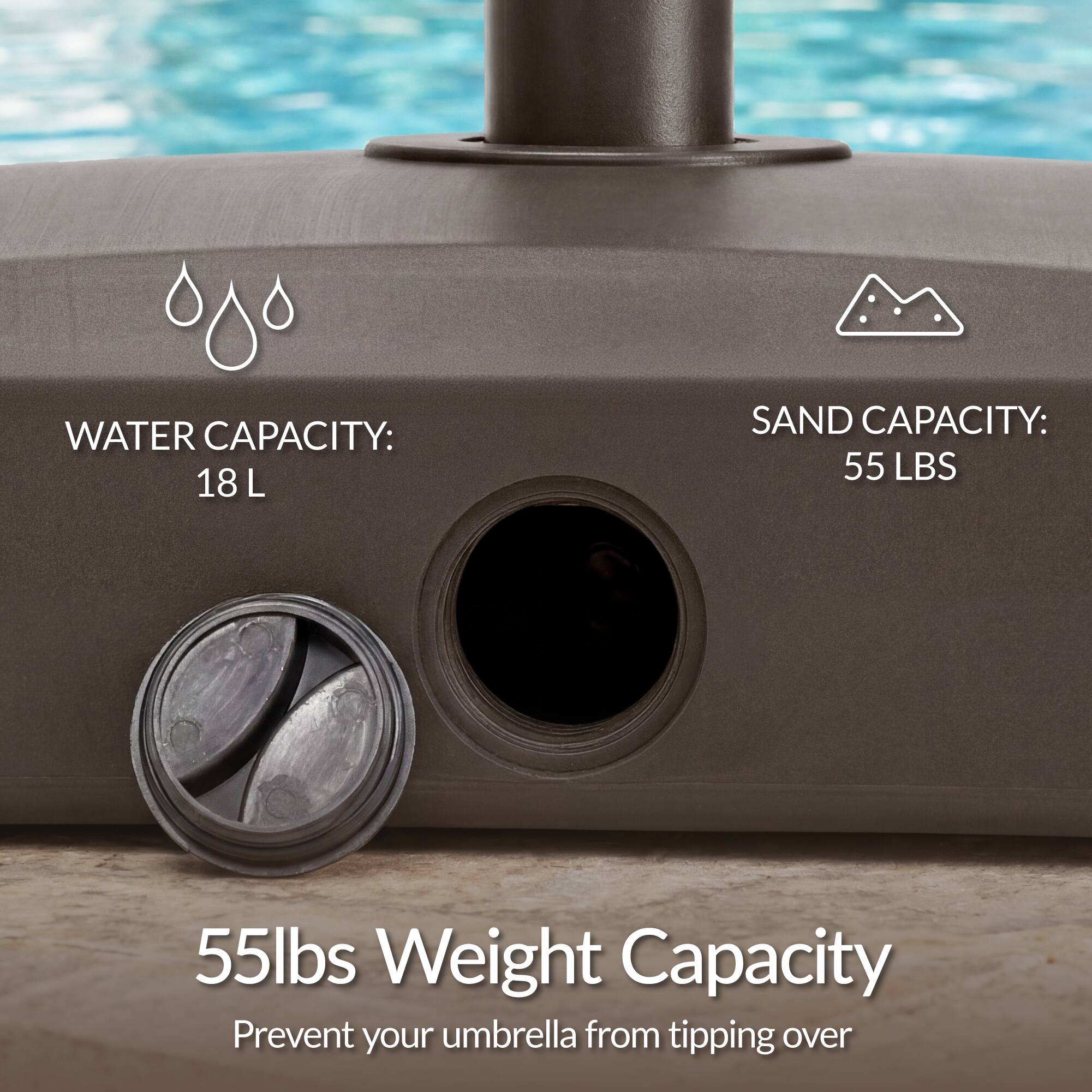 WATER CAPACITY: 18 L  
SAND CAPACITY: 55 LBS  

55lbs Weight Capacity  
Prevent your umbrella from tipping over