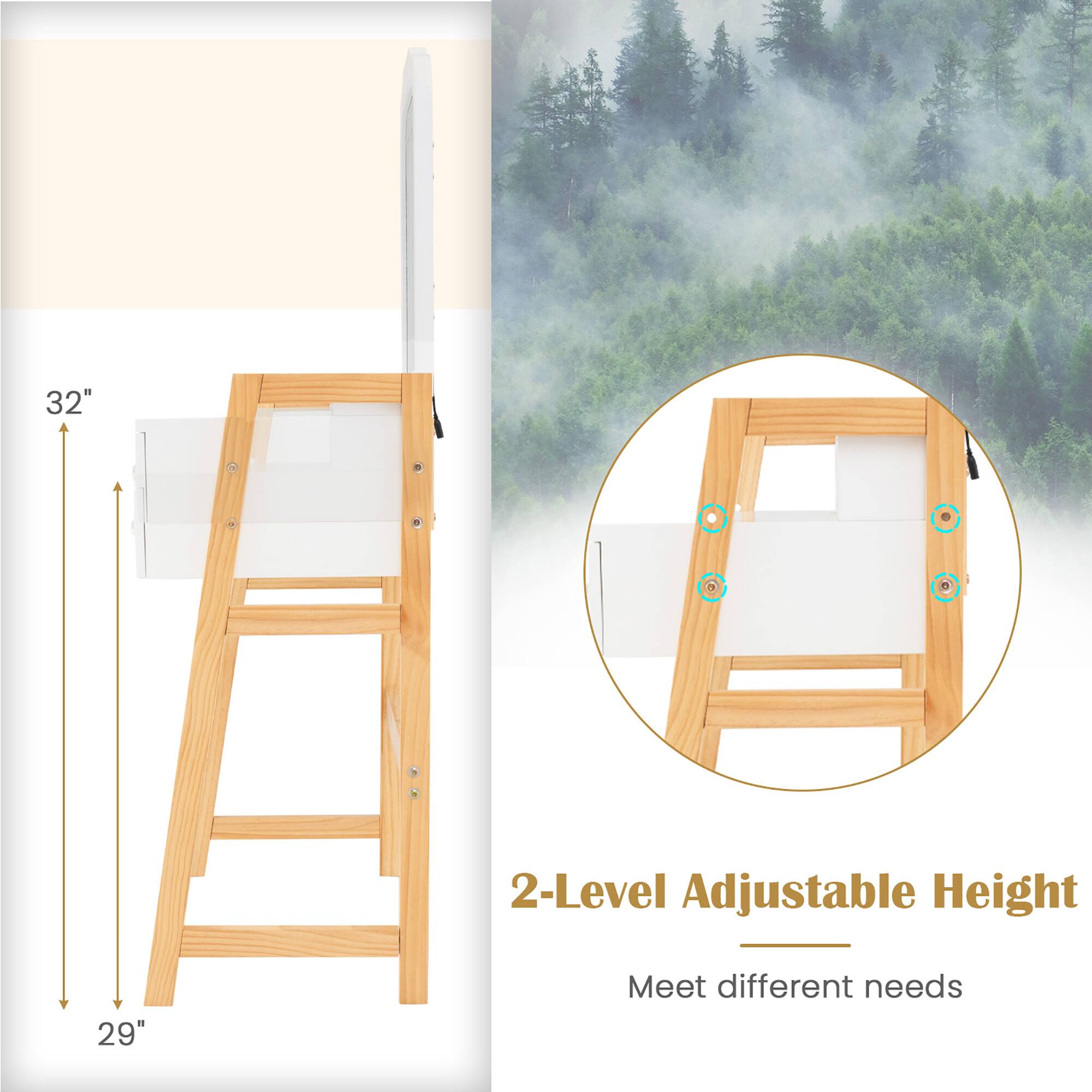 32" 2-Level Adjustable Height 29"  
Meet different needs