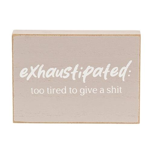 exhaustipated:  
too tired to give a shit