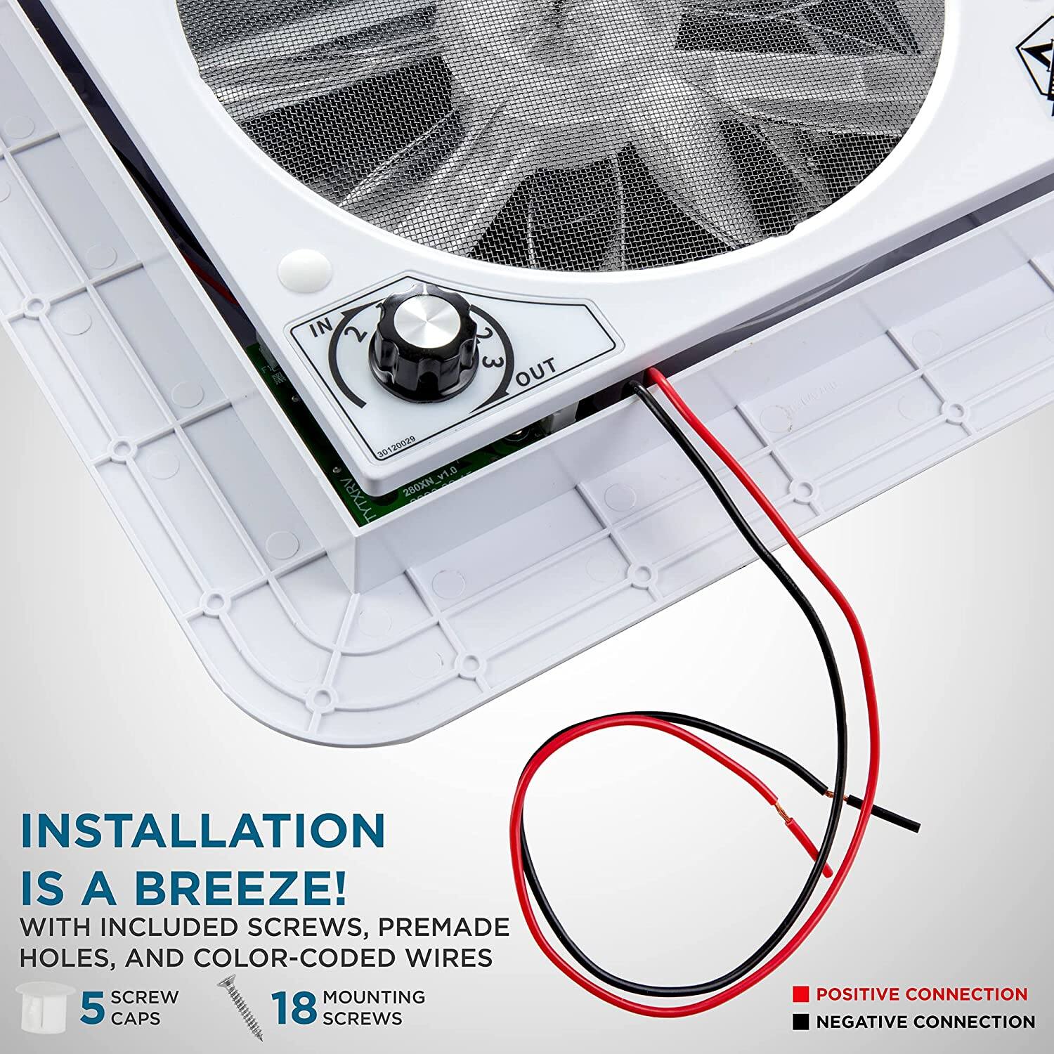 INSTALLATION IS A BREEZE! WITH INCLUDED SCREWS, PREMADE HOLES, AND COLOR-CODED WIRES SCREW MOUNTING 5 CAPS 18 SCREWS POSITIVE CONNECTION NEGATIVE CONNECTION