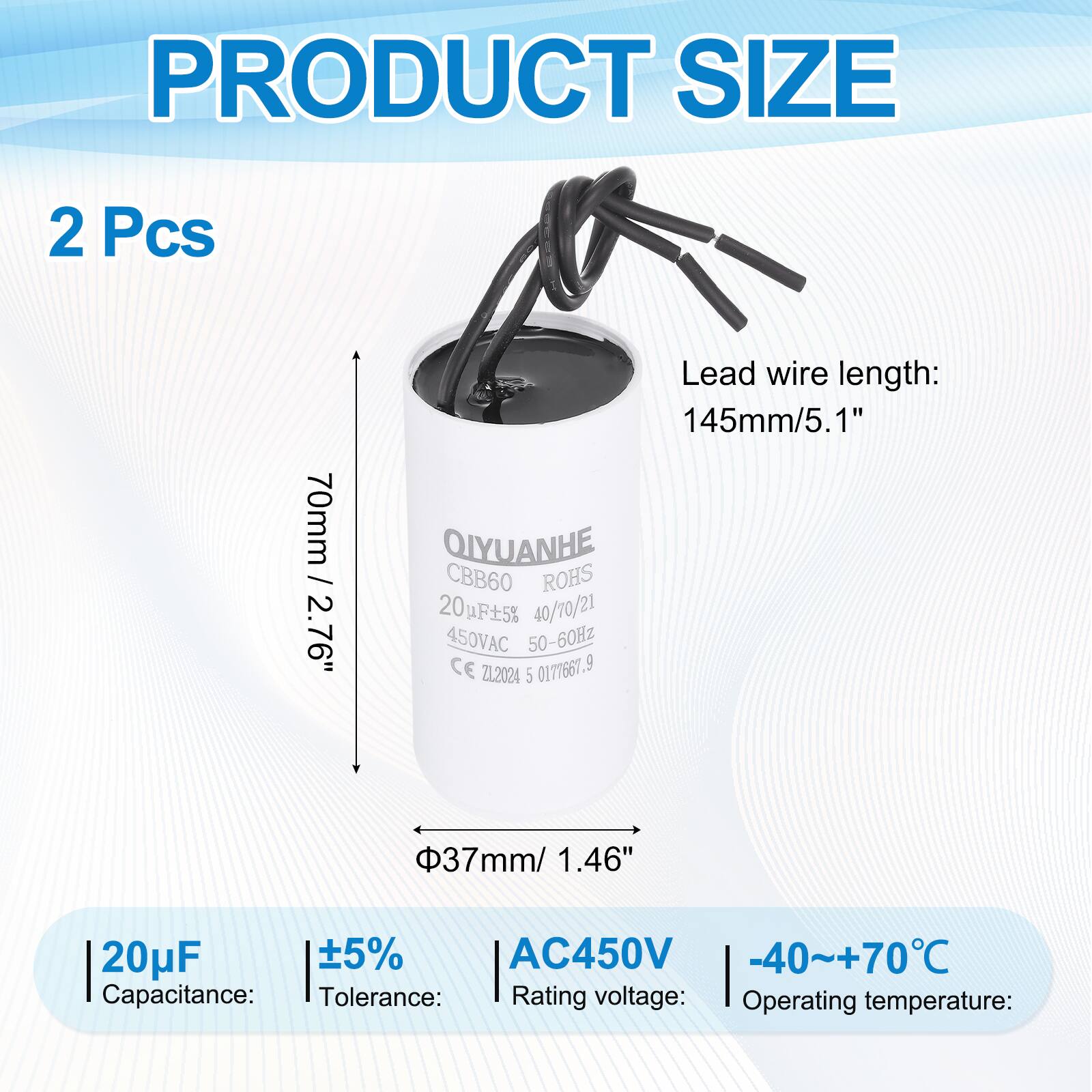 PRODUCT SIZE

2 Pcs

Lead wire length: 145mm/5.1"

QIYUANHE CBB60 ROHS 20uF 5% 40/70/21 450VAC 50-60Hz CE ZL2024 5 0177661.9

Capacitance: 20uF  
Tolerance: ±5%  
Rating voltage: AC450V  
Operating temperature: -40~+70°C

70mm / 2.76"  
37mm / 1.46"