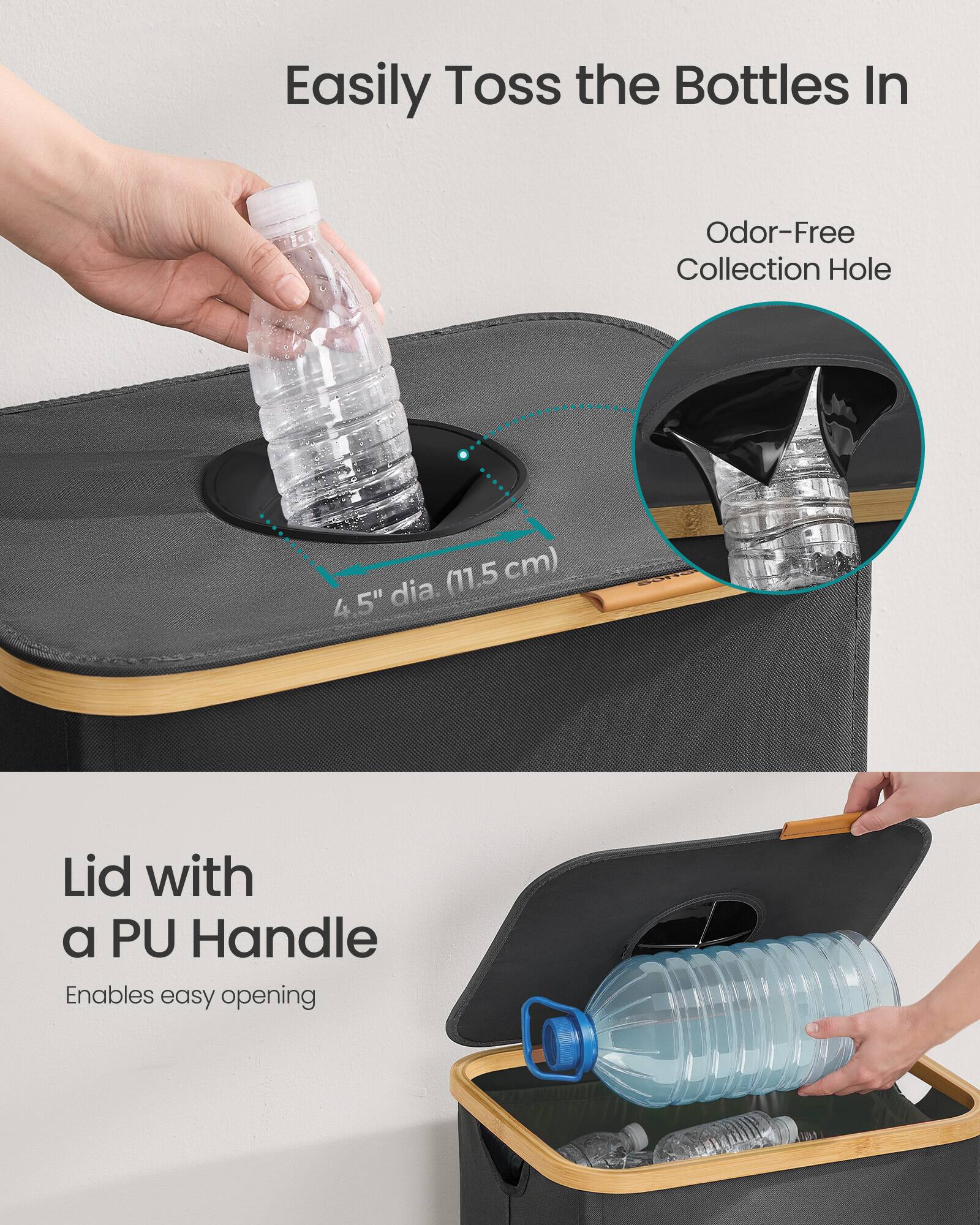 Easily Toss the Bottles In

Odor-Free Collection Hole
4.5" dia. (11.5 cm)

Lid with a PU Handle
Enables easy opening
