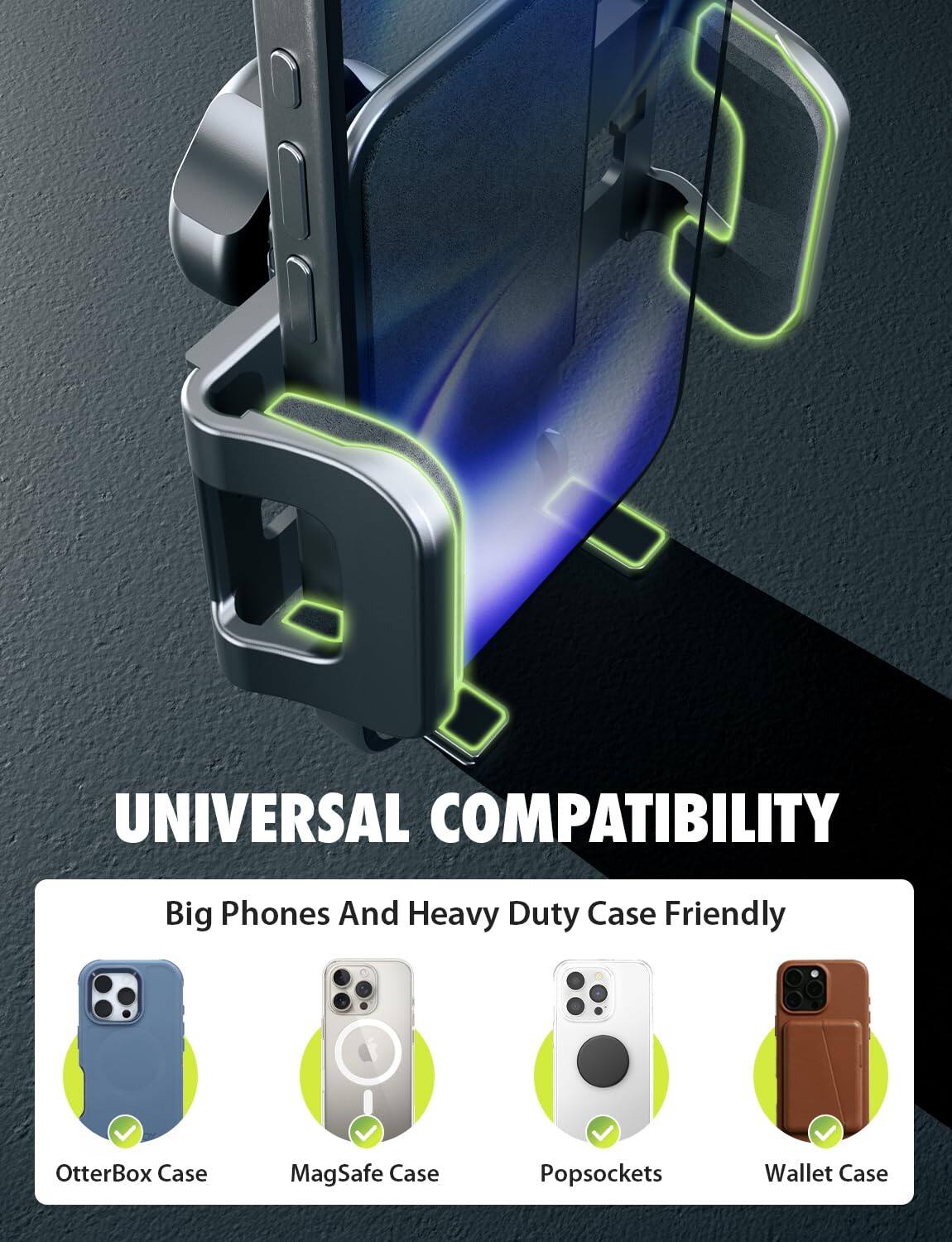 UNIVERSAL COMPATIBILITY  
Big Phones And Heavy Duty Case Friendly  

- OtterBox Case  
- MagSafe Case  
- Popsockets  
- Wallet Case