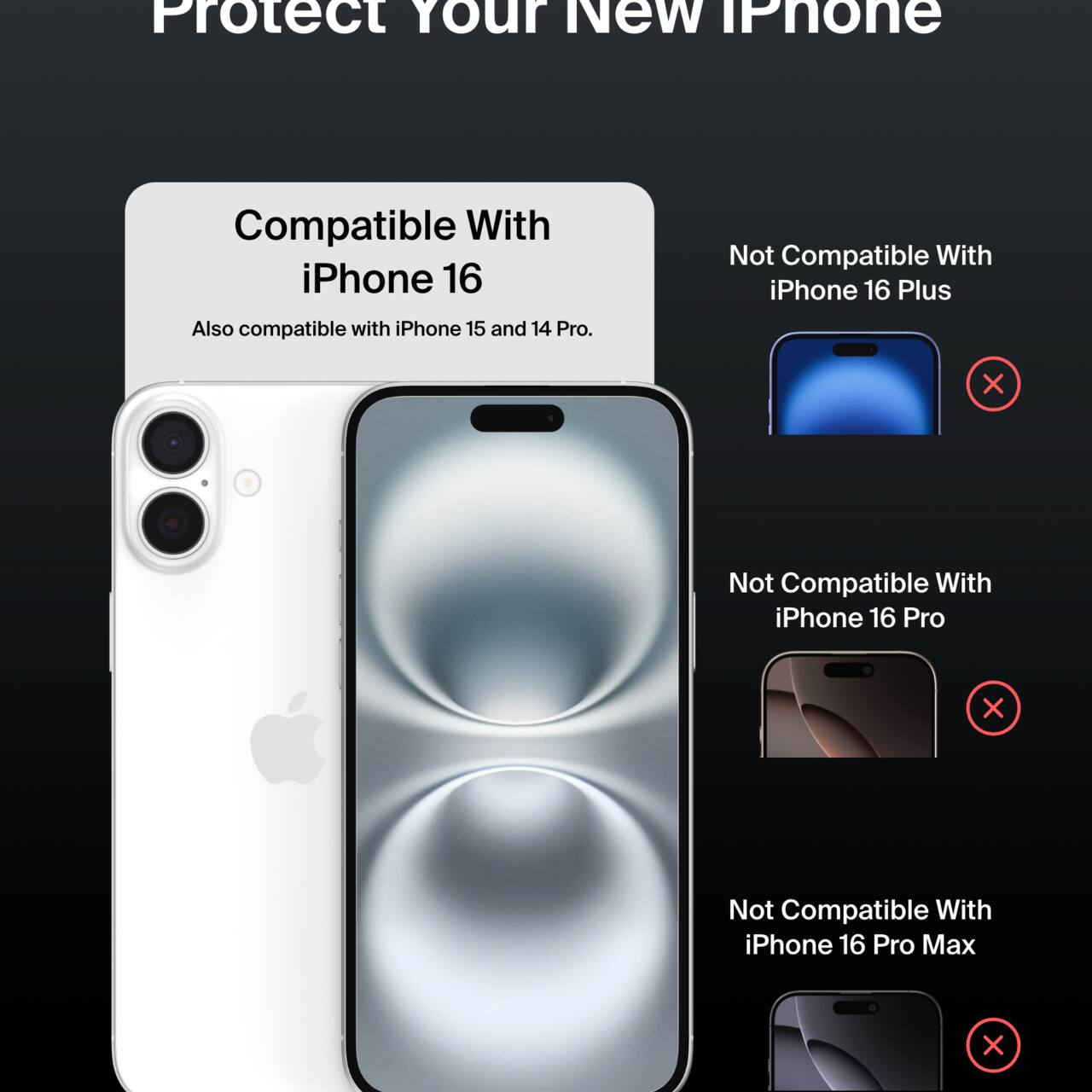 Protect Your New iPhone

Compatible With iPhone 16  
Also compatible with iPhone 15 and 14 Pro.

Not Compatible With  
iPhone 16 Plus  
iPhone 16 Pro  
iPhone 16 Pro Max