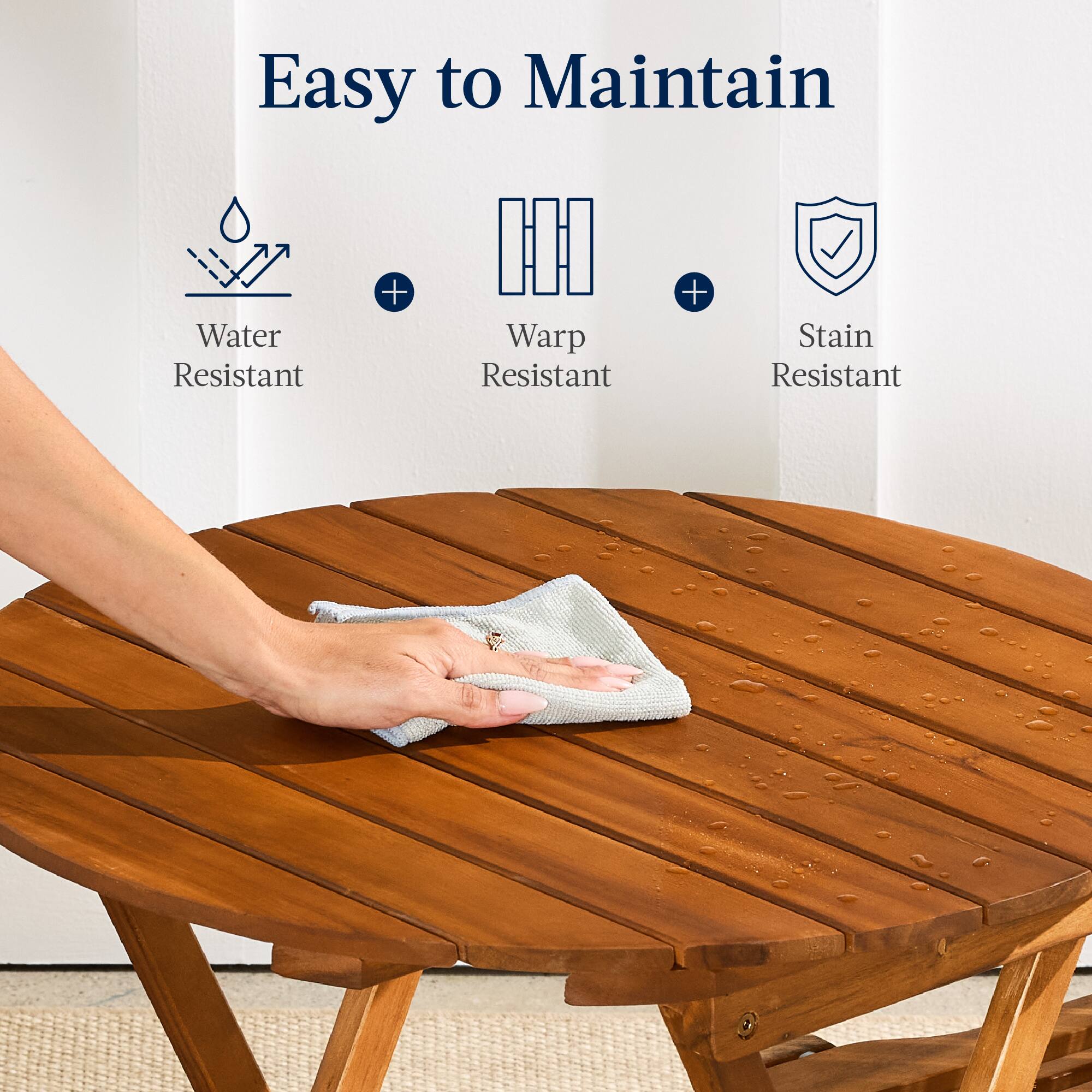 Easy to Maintain

Water Resistant + Warp Resistant + Stain Resistant