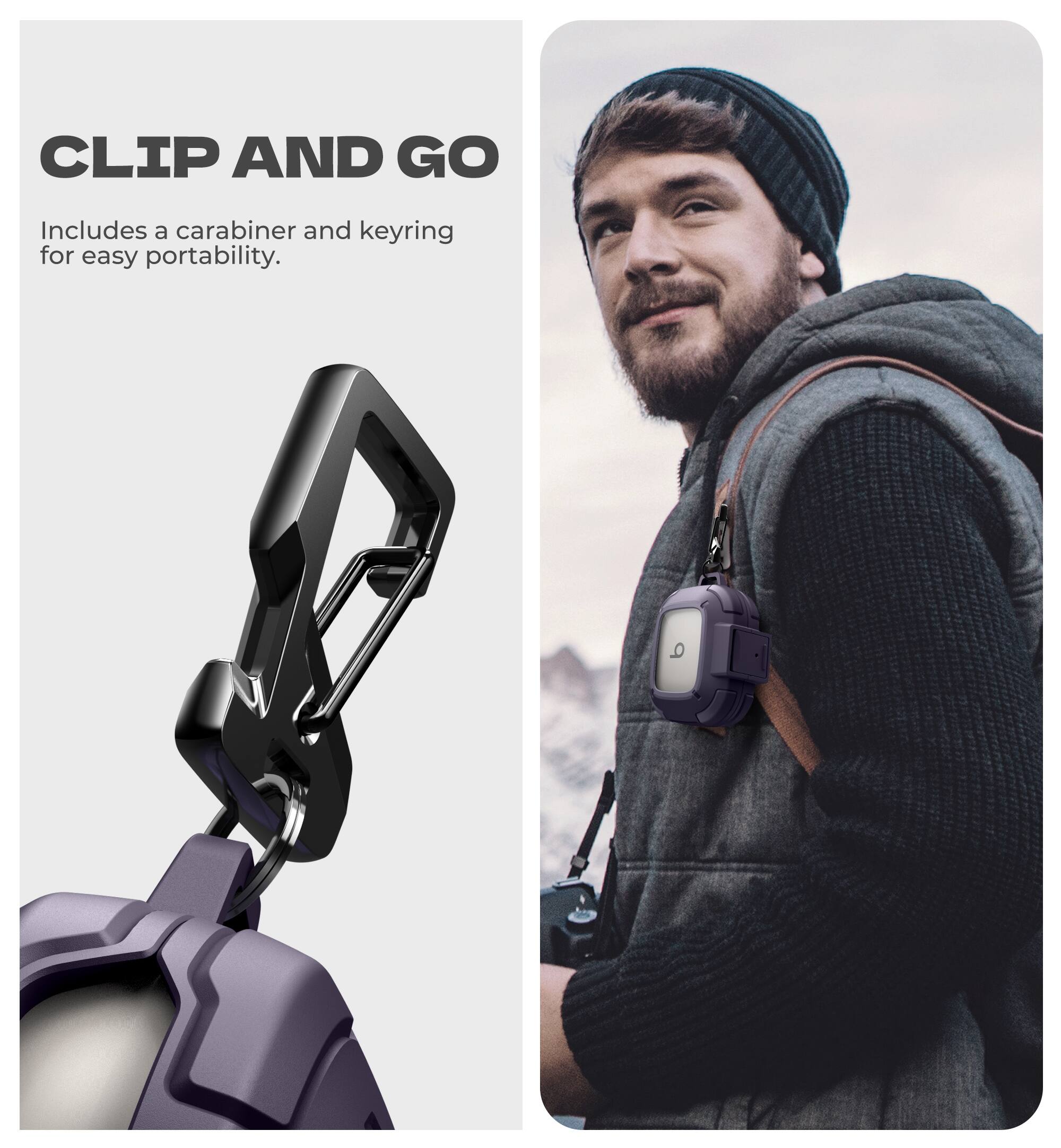 CLIP AND GO  
Includes a carabiner and keyring for easy portability.
