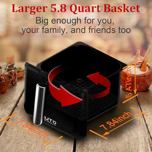 Larger 5.8 Quart Basket  
Big enough for you, your family, and friends too  

7.84 inch  
5.47 inch  
7.84 inch