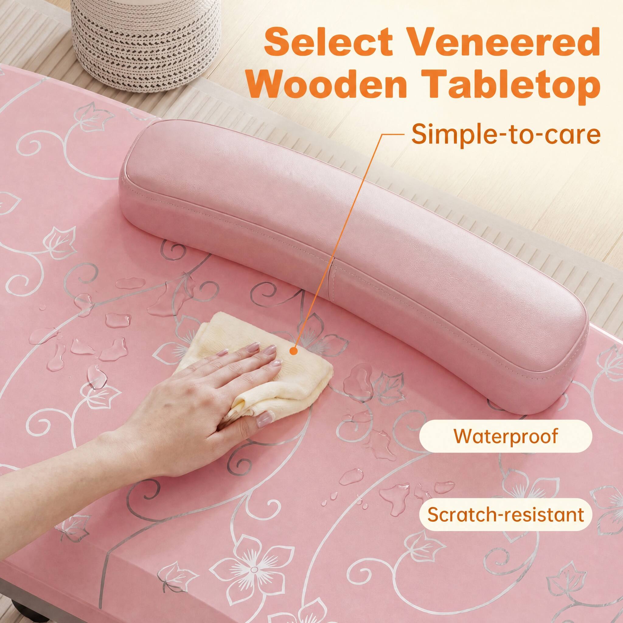Select Veneered Wooden Tabletop  
Simple-to-care  
Waterproof  
Scratch-resistant