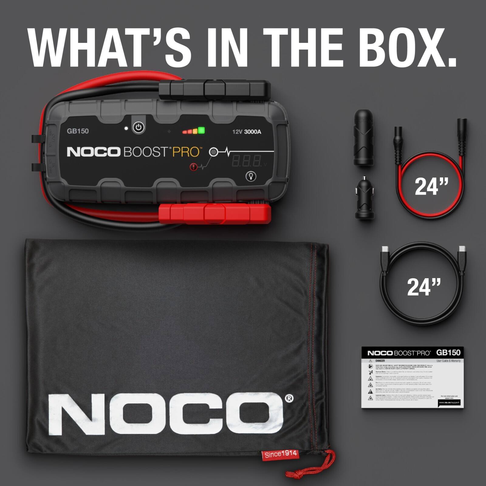 WHAT'S IN THE BOX.  
GB150 12V 3000A NOCO BOOSTPRO  
8.8 V  
24" 24"  
NOCO BOOSTPRO GB150  
- - - K  
NOCO Since 1914