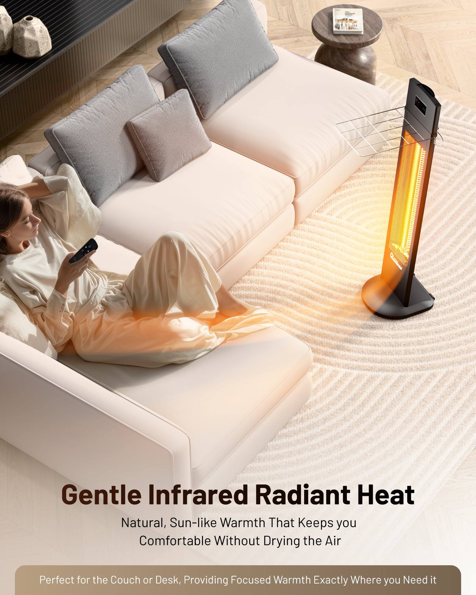 Gentle Infrared Radiant Heat  
Natural, Sun-like Warmth That Keeps you Comfortable Without Drying the Air  

Perfect for the Couch or Desk, Providing Focused Warmth Exactly Where you Need it