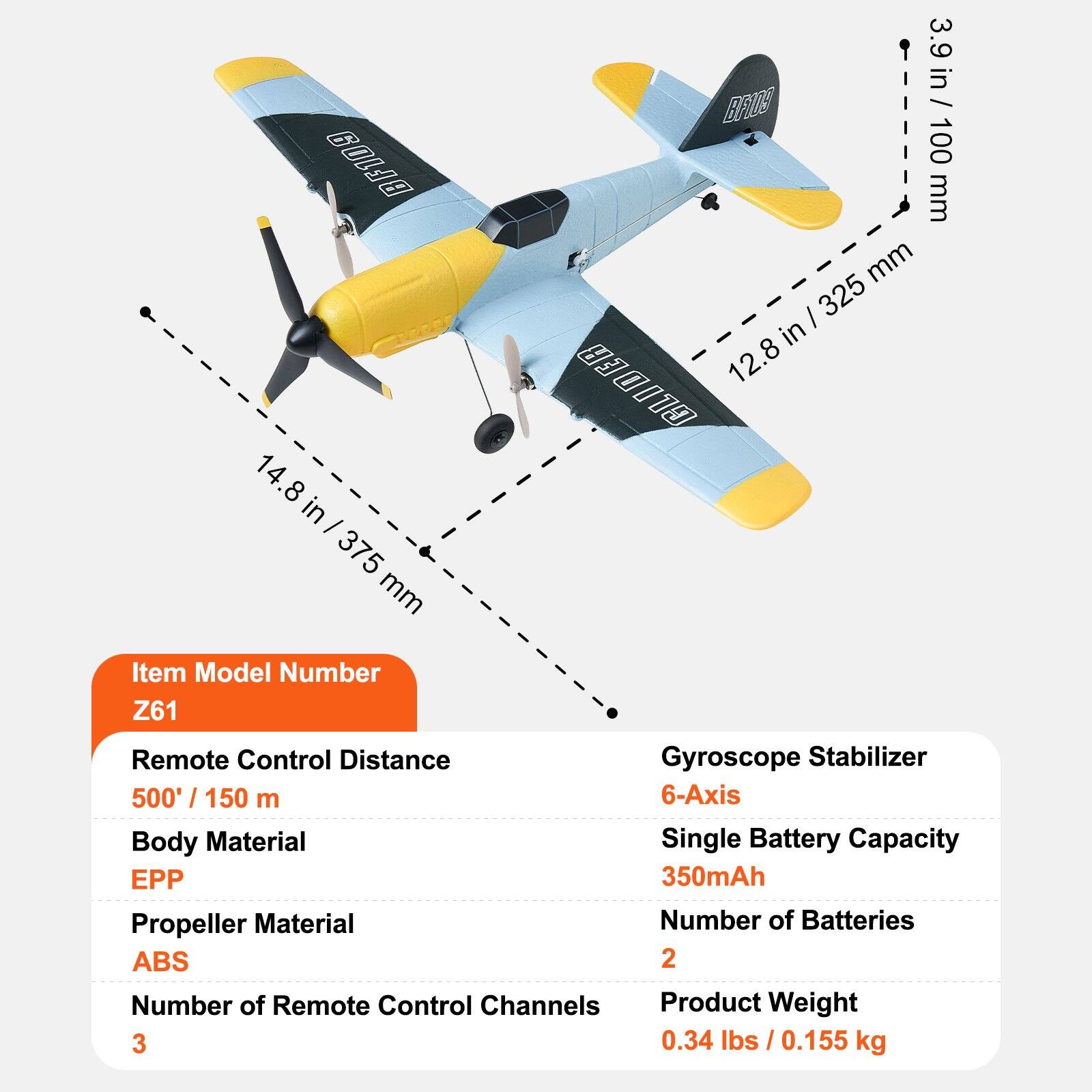 BF109

Item Model Number: Z61

Remote Control Distance: 500' / 150 m

Body Material: EPP

Propeller Material: ABS

Number of Remote Control Channels: 3

Gyroscope Stabilizer: 6-Axis

Single Battery Capacity: 350mAh

Number of Batteries: 2

Product Weight: 0.34 lbs / 0.155 kg

Dimensions:
- Length: 14.8 in / 375 mm
- Height: 12.8 in / 325 mm
- Width: 3.9 in / 100 mm
