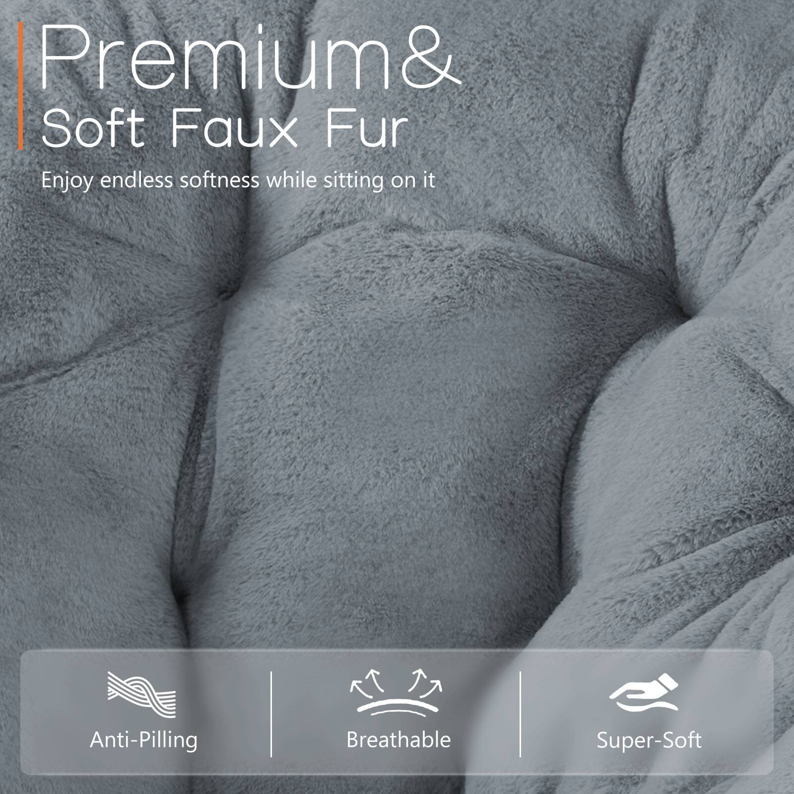 Premium & Soft Faux Fur  
Enjoy endless softness while sitting on it  

Anti-Pilling  
Breathable  
Super-Soft