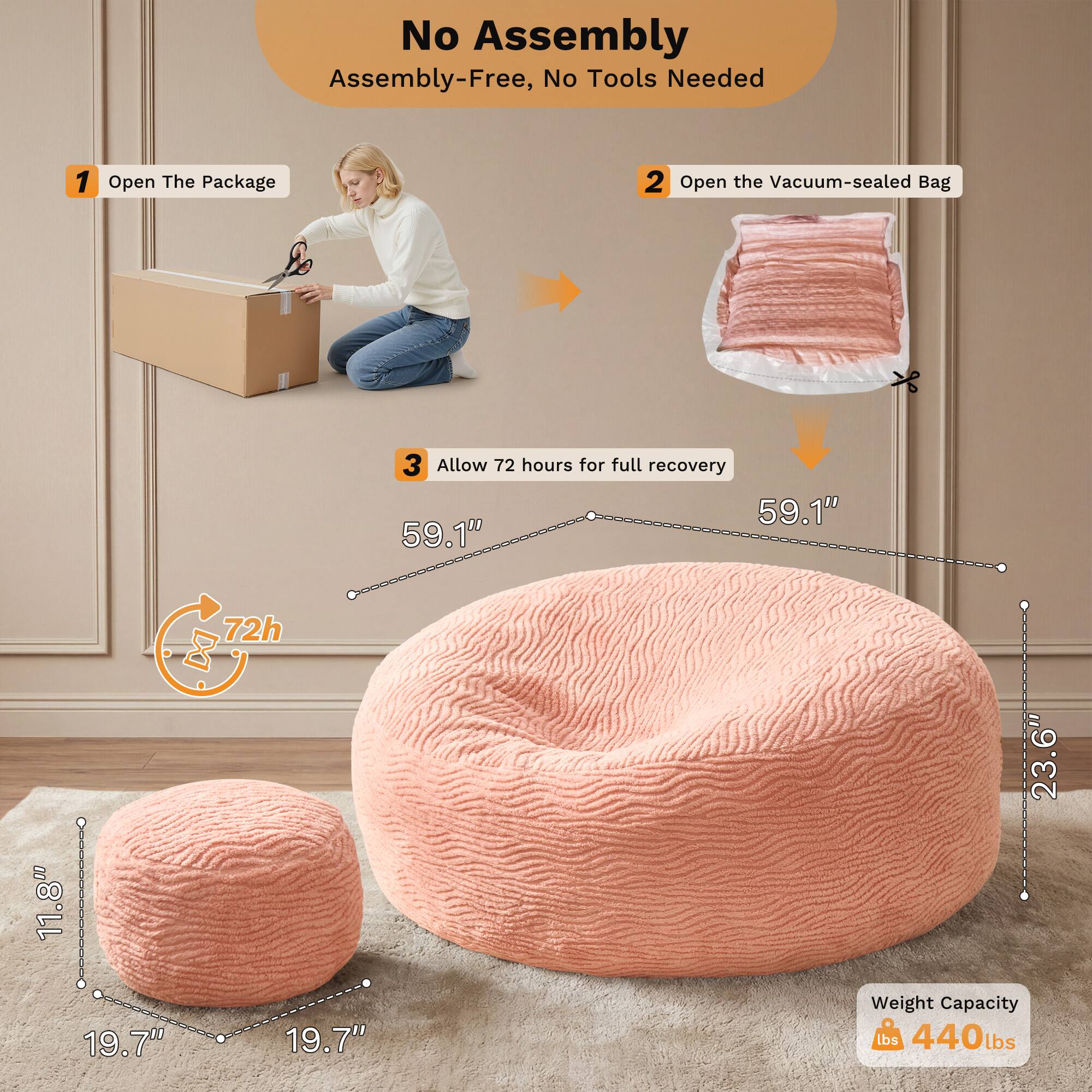 No Assembly  
Assembly-Free, No Tools Needed  

1. Open The Package  
2. Open the Vacuum-sealed Bag  
3. Allow 72 hours for full recovery  

Dimensions:  
- 59.1"  
- 59.1"  
- 11.8"  
- 23.6"  
- 19.7"  
- 19.7"  

Weight Capacity: 440 lbs