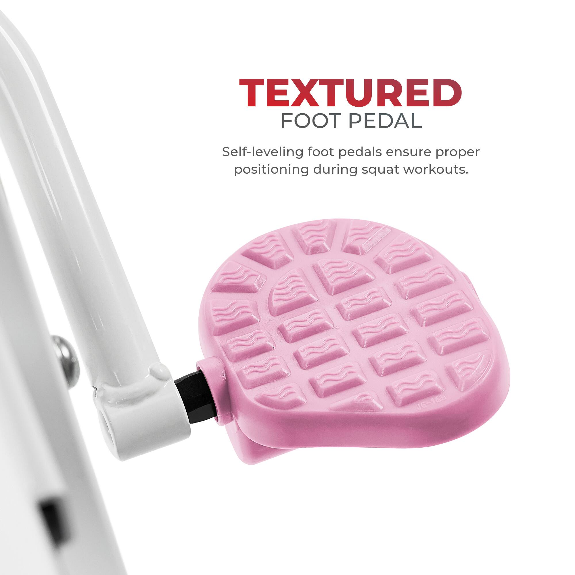 TEXTURED FOOT PEDAL
Self-leveling foot pedals ensure proper positioning during squat workouts. J616