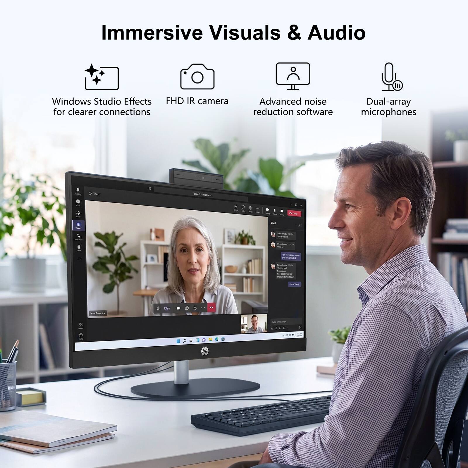 Immersive Visuals & Audio

- Windows Studio Effects for clearer connections
- FHD IR camera
- Advanced noise reduction software
- Dual-array microphones