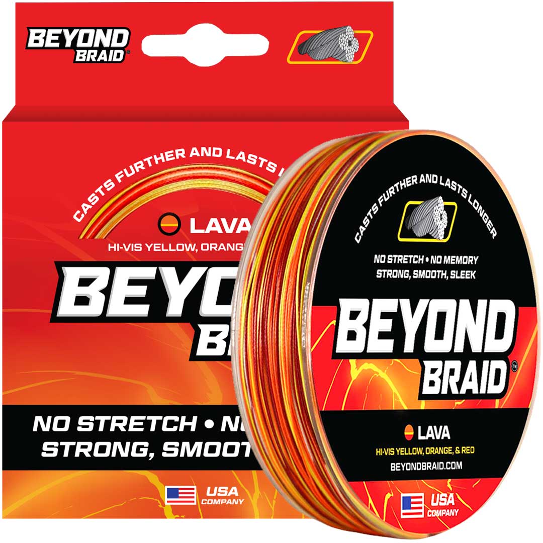 BEYOND BRAID

CASTS FURTHER AND LASTS LONGER

LAVA
HI-VIS YELLOW, ORANGE, & RED

NO STRETCH • NO MEMORY
STRONG, SMOOTH, SLEEK

BEYOND BRAID.COM

USA COMPANY