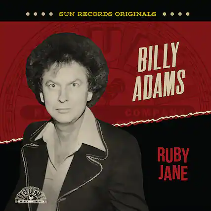 SUN RECORDS ORIGINALS
BILLY ADAMS
RUBY JANE
SUN RECORD COMPANY