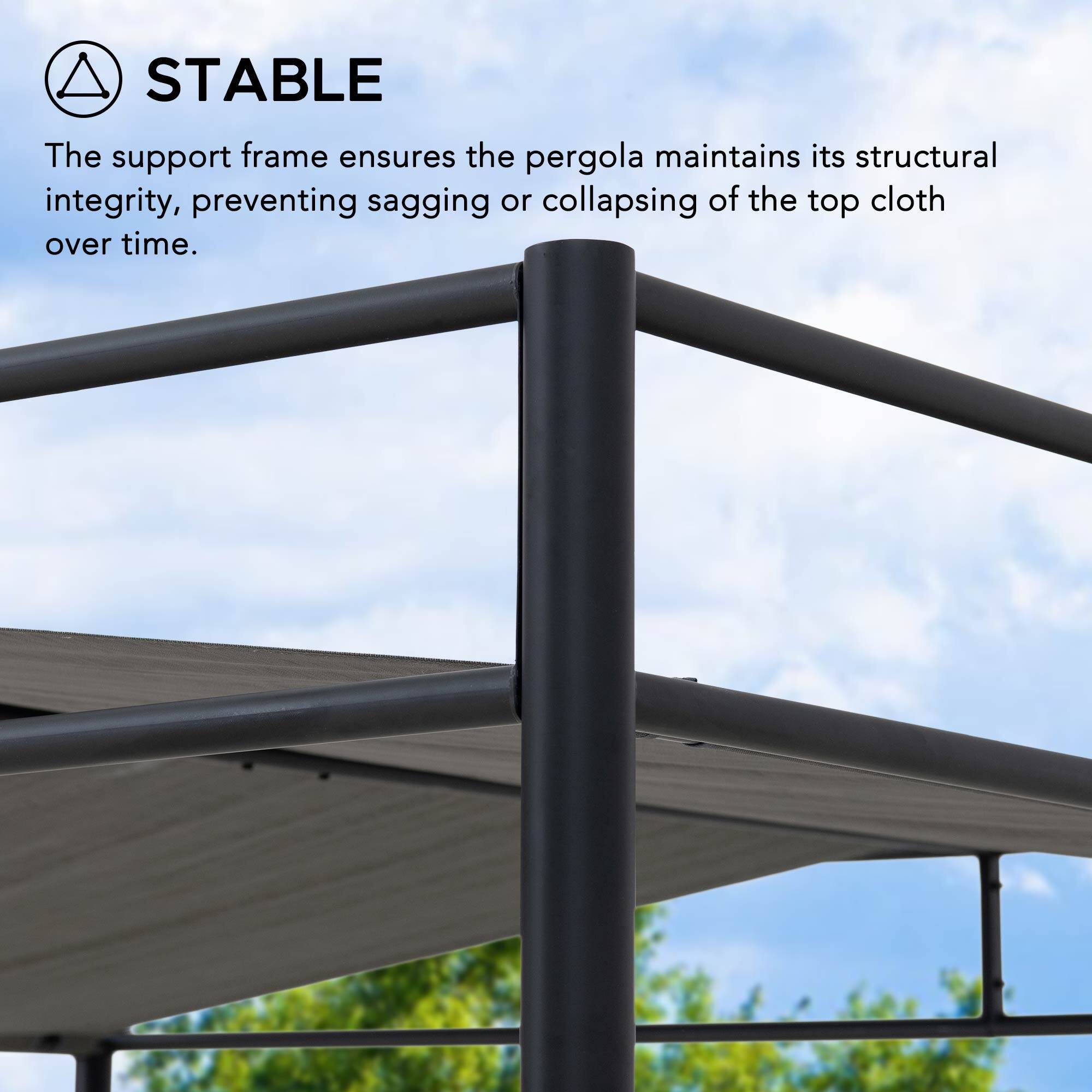 STABLE

The support frame ensures the pergola maintains its structural integrity, preventing sagging or collapsing of the top cloth over time.
