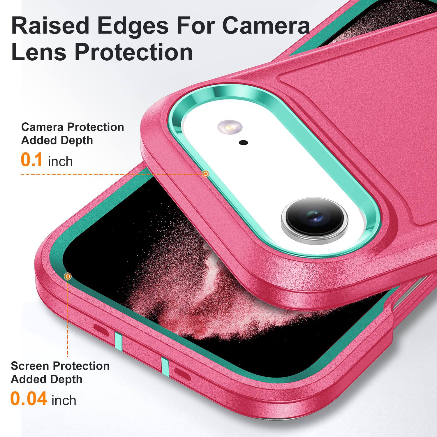 Raised Edges For Camera Lens Protection  
Camera Protection Added Depth 0.1 inch  
Screen Protection Added Depth 0.04 inch