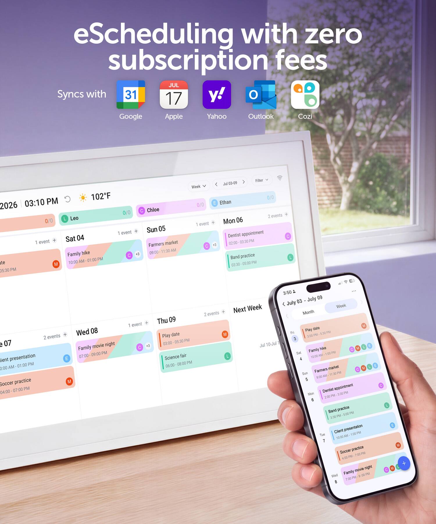 eScheduling with zero subscription fees  
Syncs with Google, Apple, Yahoo, Outlook, Cozi  

JUL 17  
2026 03:10 PM 102°F  

Sat 04  
1 event  
Leo  
Family hike  
10:00 AM - 05:30 PM  

Sun 05  
1 event  
Chloe  
Farmers market  
11:30 AM - 09:00 PM  

Mon 06  
2 events  
Ethan  
Dentist appointment  
02:00 PM - 03:30 PM  
Band practice  
05:00 PM - 06:30 PM  

Wed 07  
2 events  
Family movie night  
07:00 PM - 09:00 PM  
Client presentation  
10:00 AM - 01:00 PM  

Thu 09  
2 events  
Play date  
05:30 PM - 07:00 PM  
Science fair  
06:00 PM - 08:00 PM  

Next Week  
Jul 03 - Jul 09  
Sat 