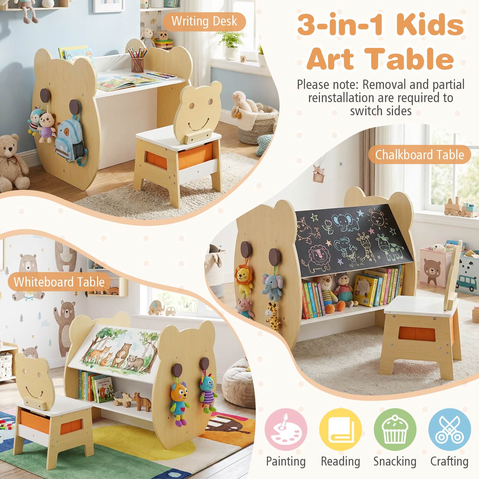 Writing Desk  
3-in-1 Kids Art Table  

Please note: Removal and partial reinstallation are required to switch sides  

Chalkboard Table  
Whiteboard Table  

Painting  
Reading  
Snacking  
Crafting