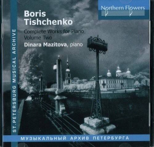 Northern Flowers  
Boris Tishchenko  
Complete Works for Piano  
Volume Two  
Dinara Mazitova, piano  

ST. PETERSBURG MUSICAL ARCHIVE  
МУЗЫКАЛЬНЫЙ АРХИВ ПЕТЕРБУРГА
