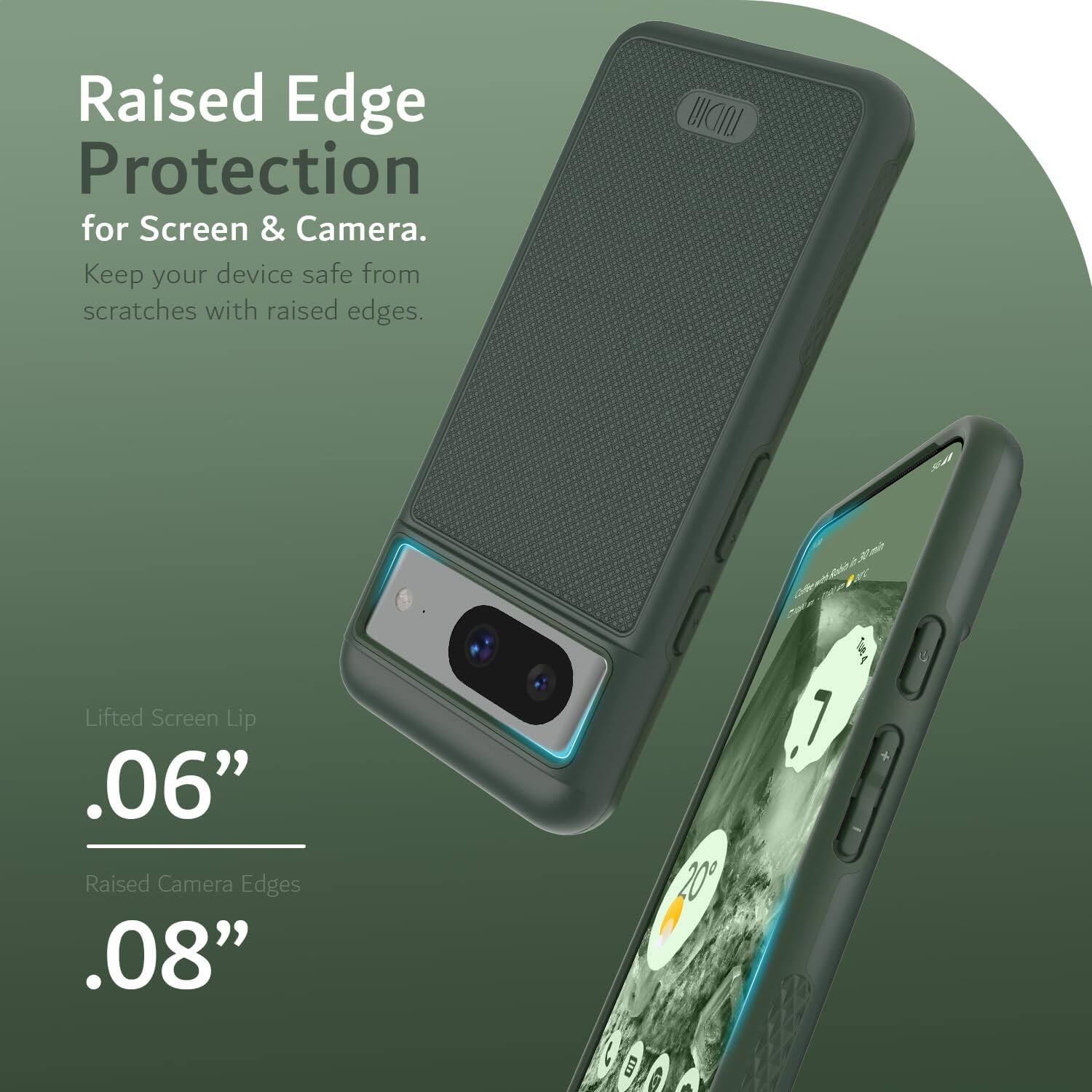 Raised Edge Protection for Screen & Camera.  
Keep your device safe from scratches with raised edges.  

Lifted Screen Lip .06"  
Raised Camera Edges .08"