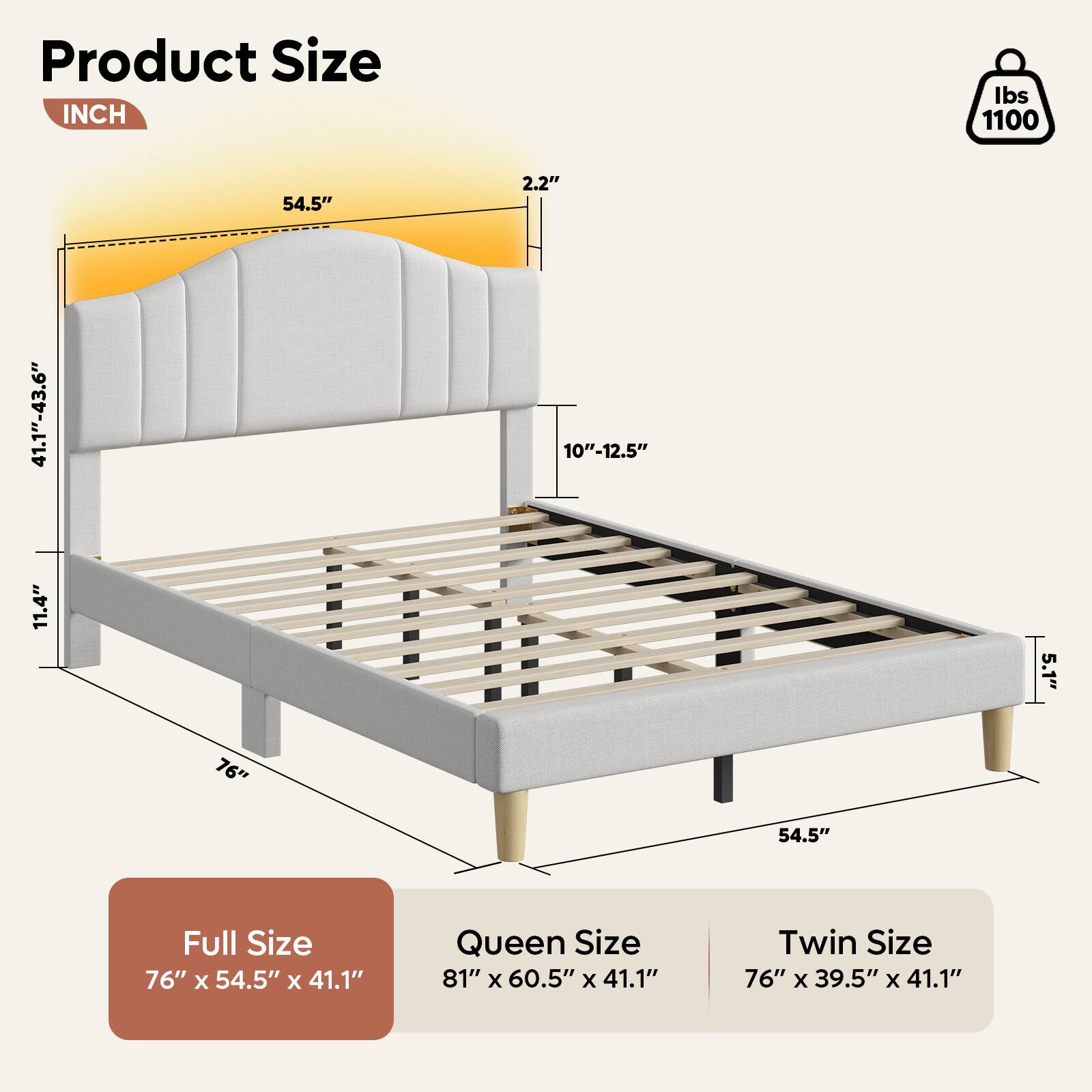 Product Size:

* Full Size: 76" x 54.5" x 41.1"
* Queen Size: 81" x 60.5" x 41.1"
* Twin Size: 76" x 39.5" x 41.1"