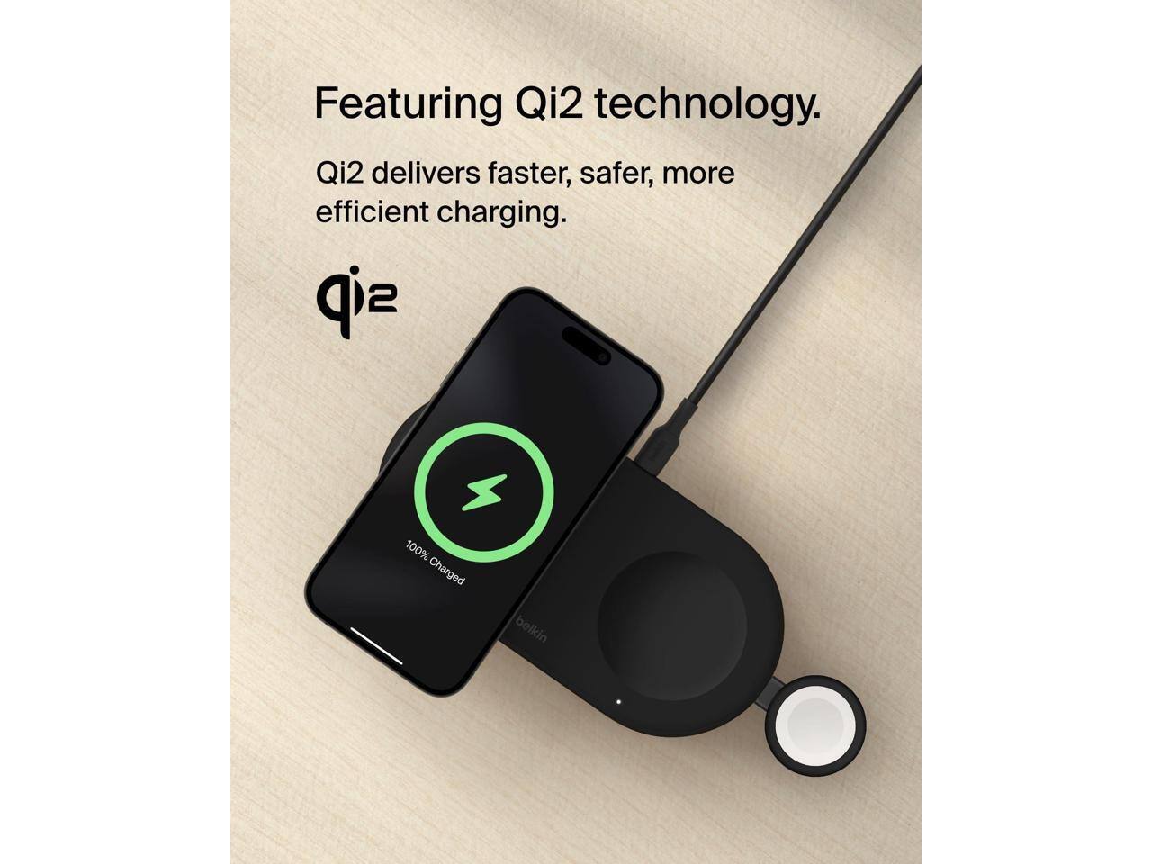 Featuring Qi2 technology. Qi2 delivers faster, safer, more efficient charging.