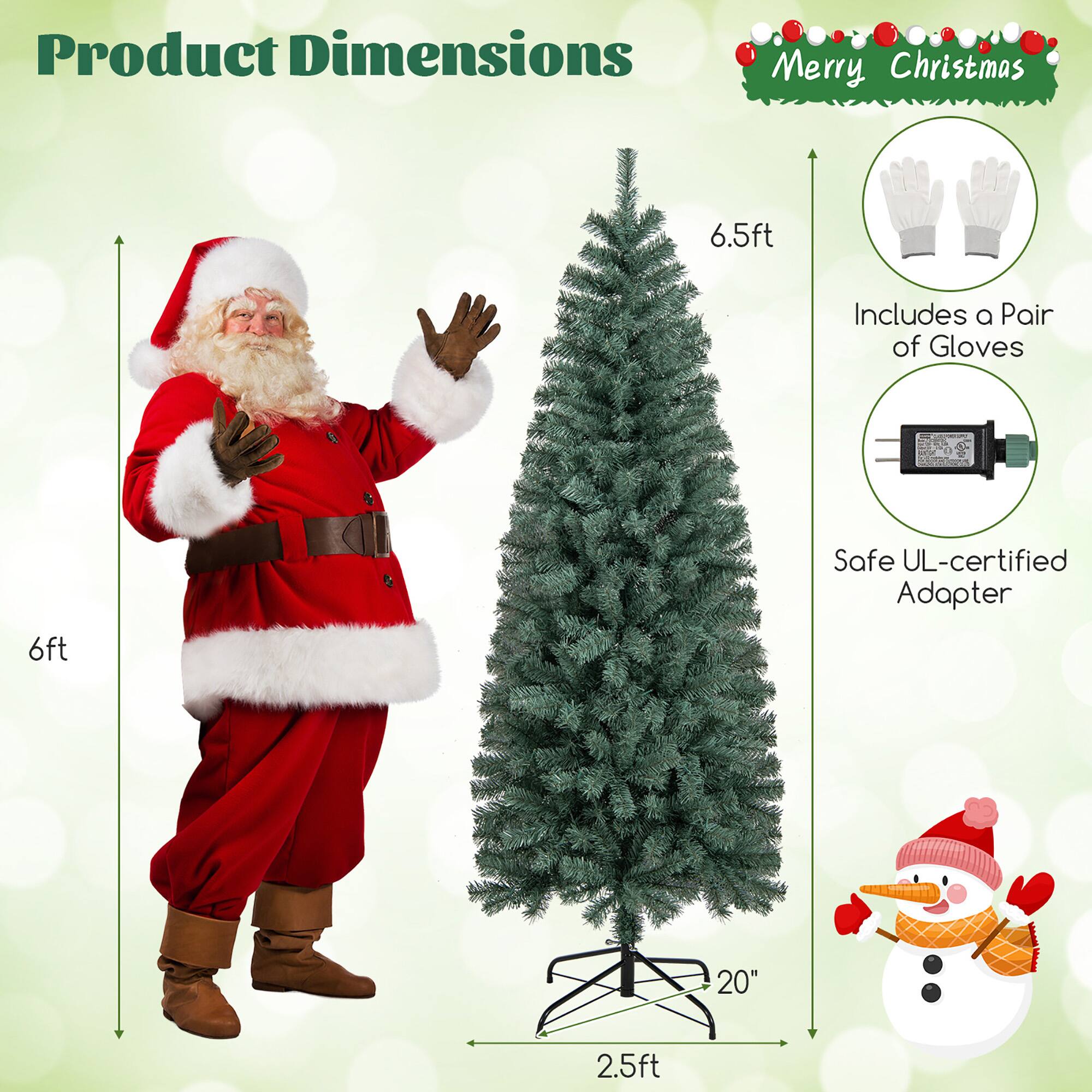 Product Dimensions

Merry Christmas

- 6.5ft
- 6ft
- 20"
- 2.5ft

Includes a Pair of Gloves

Safe UL-certified Adapter