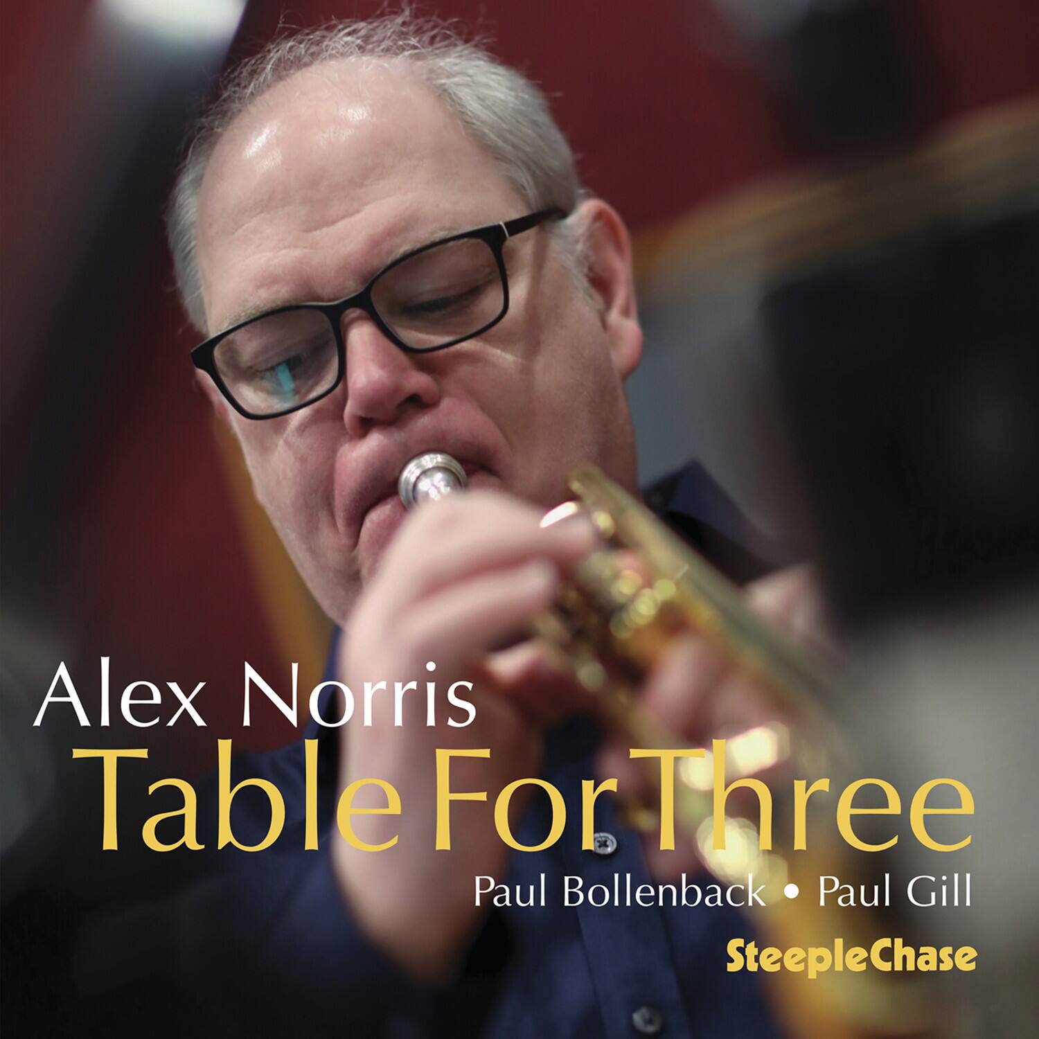Alex Norris  
Table For Three  
Paul Bollenback • Paul Gill  
SteepleChase