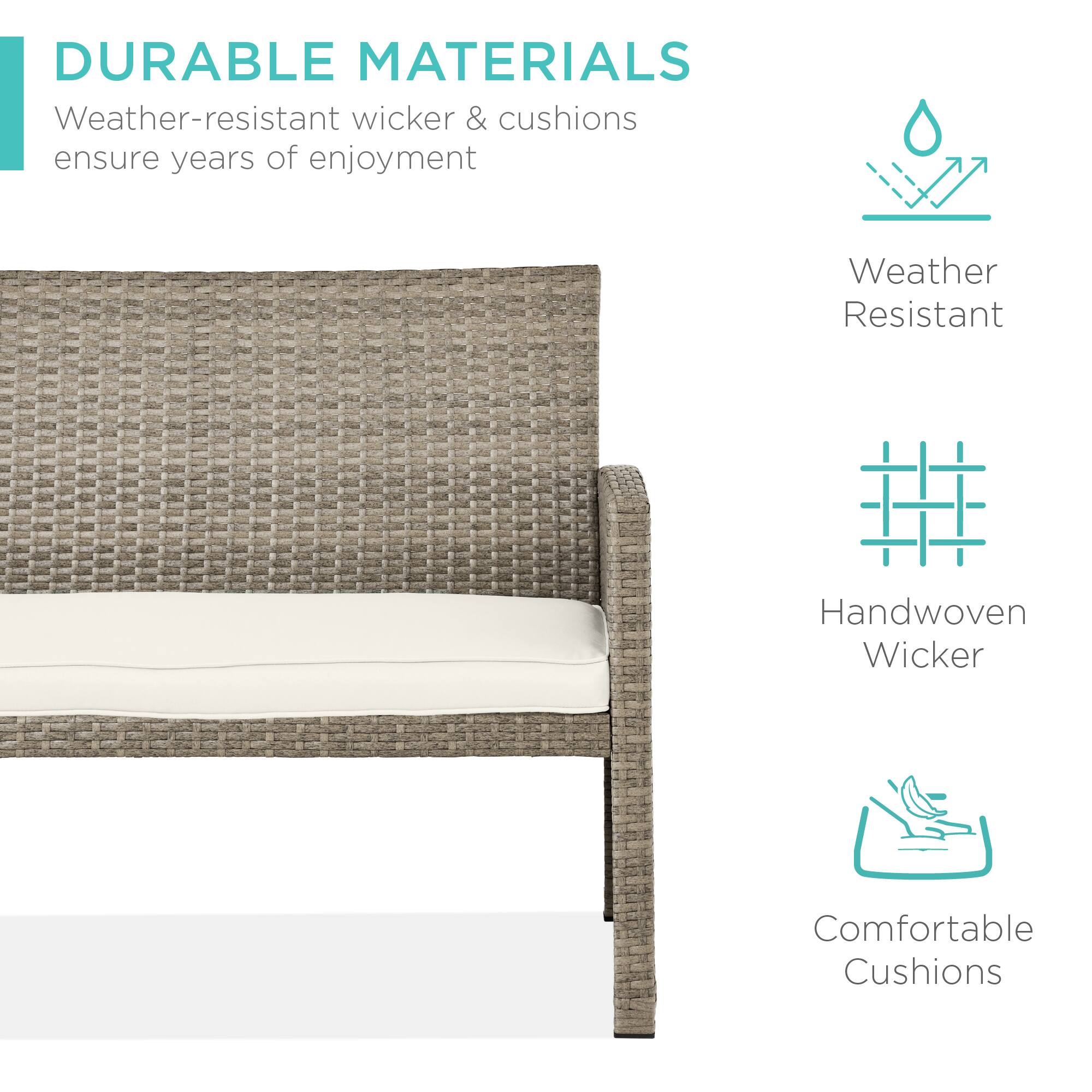 DURABLE MATERIALS  
Weather-resistant wicker & cushions ensure years of enjoyment  

Weather Resistant  
Handwoven Wicker  
Comfortable Cushions