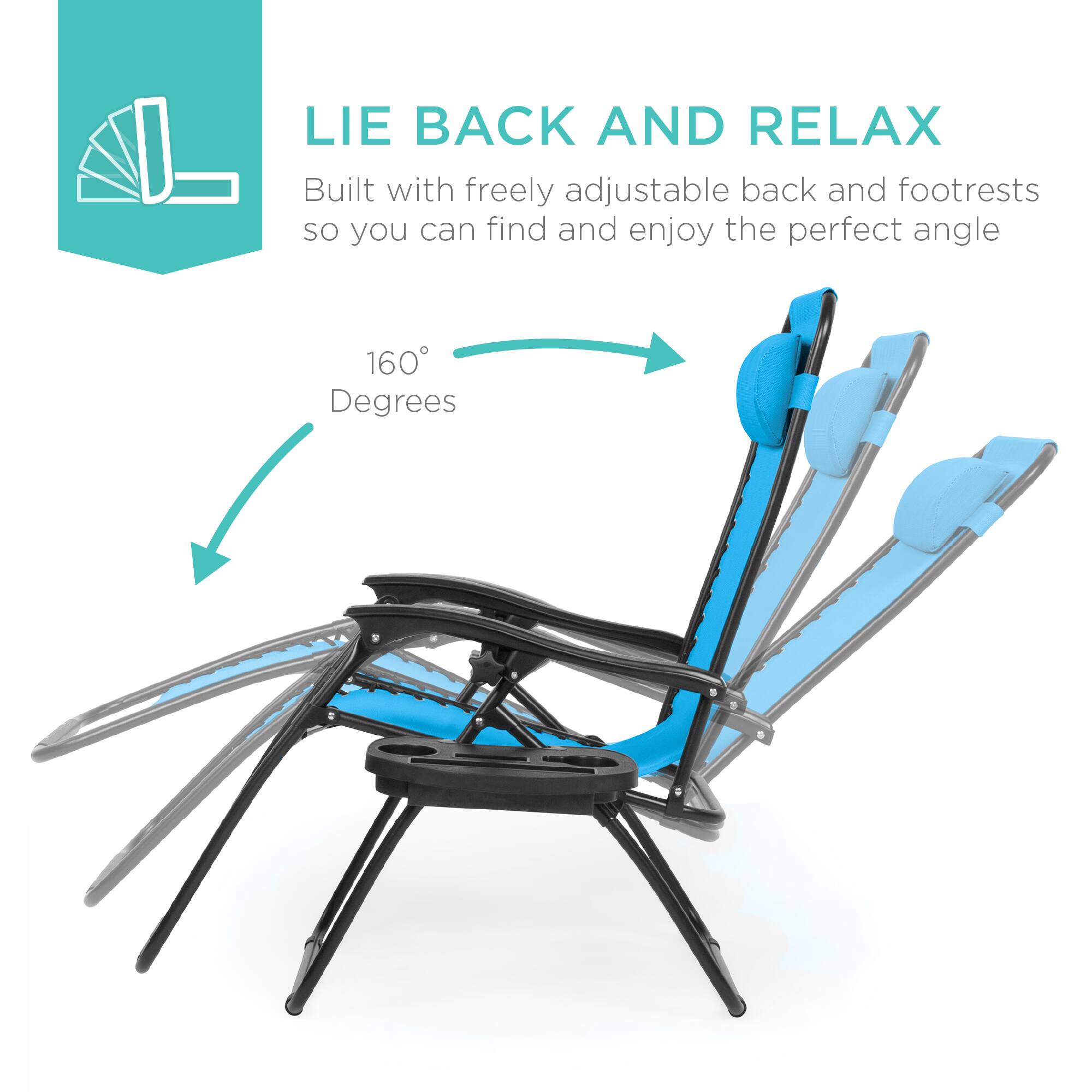 LIE BACK AND RELAX  
Built with freely adjustable back and footrests so you can find and enjoy the perfect angle  

160° Degrees