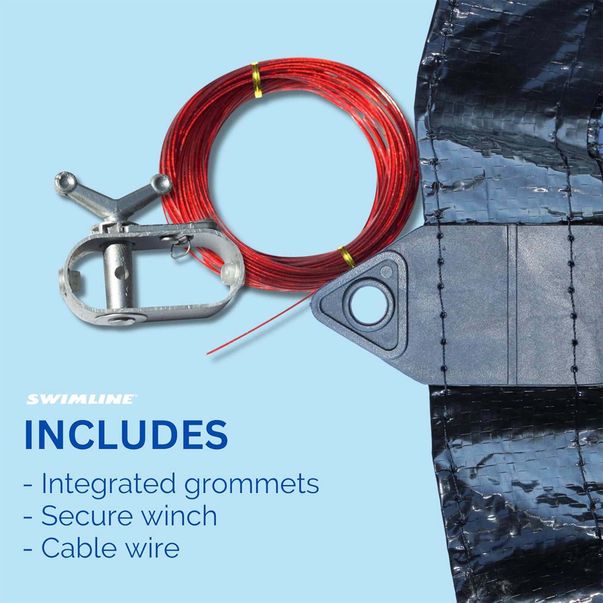 SWIMLINE INCLUDES  
- Integrated grommets  
- Secure winch  
- Cable wire