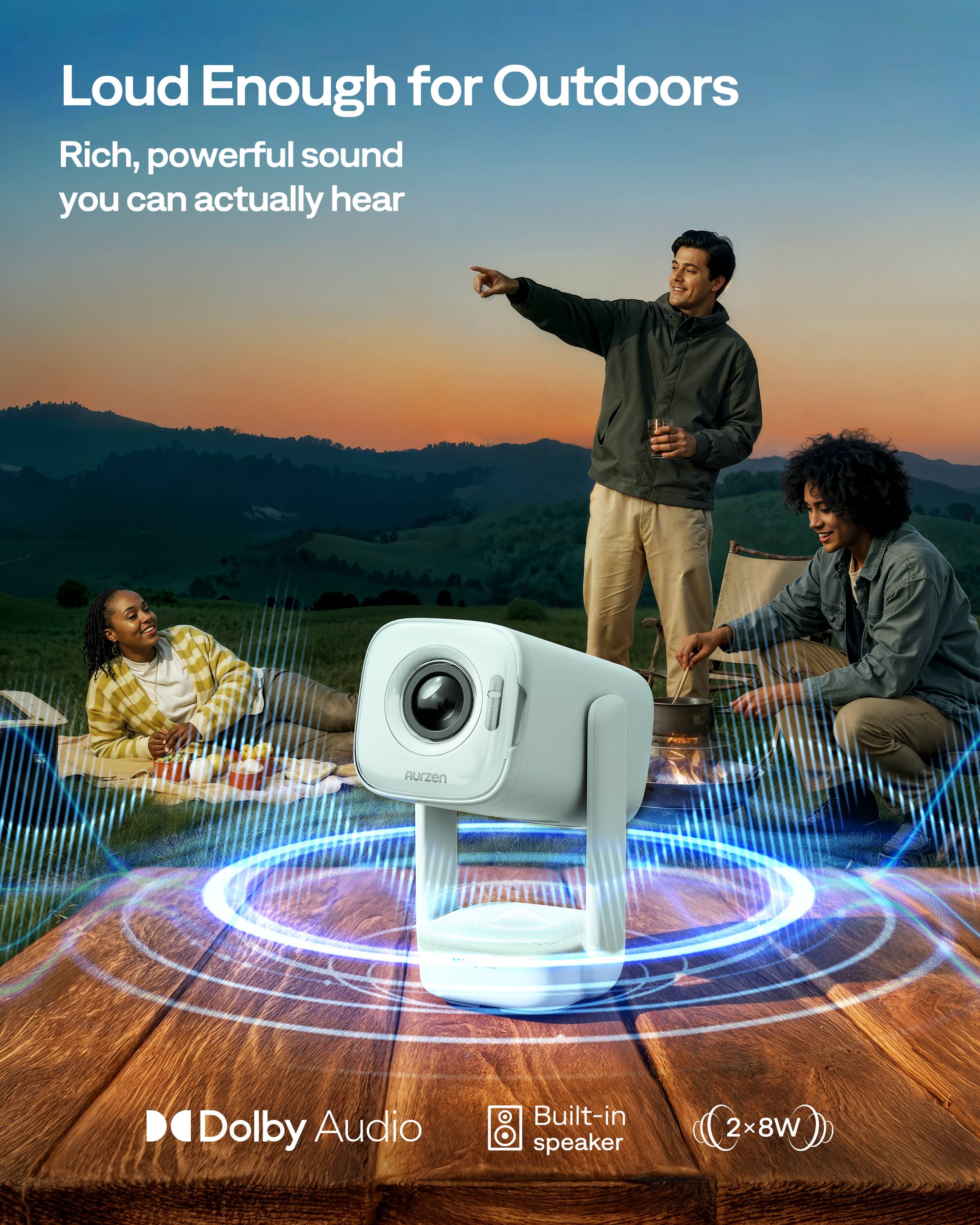 Loud Enough for Outdoors  
Rich, powerful sound you can actually hear  

Dolby Audio  
Built-in speaker  
2x8W